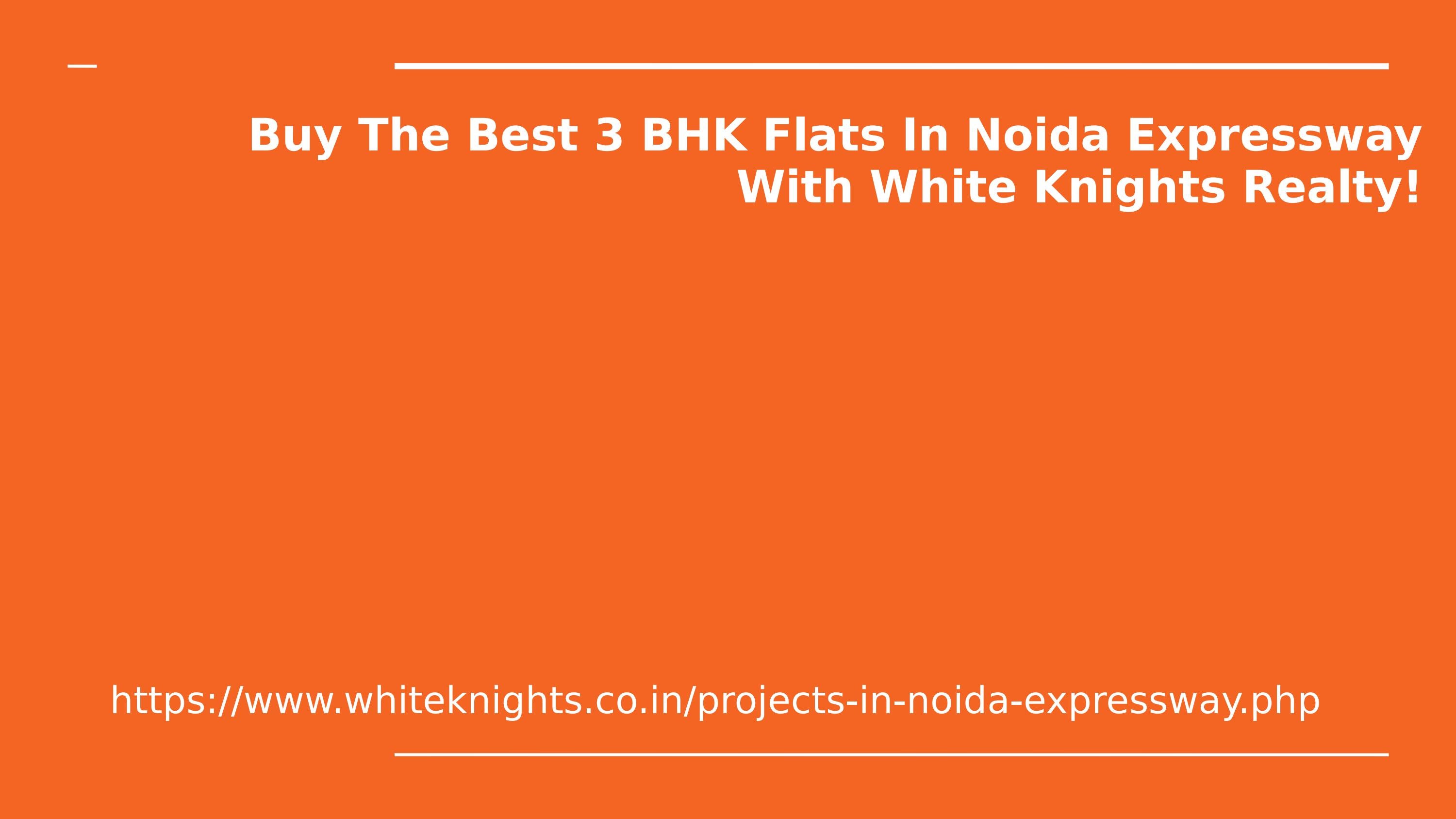 Buy The Best 3 BHK Flats In Noida Expressway With White Knights Realty