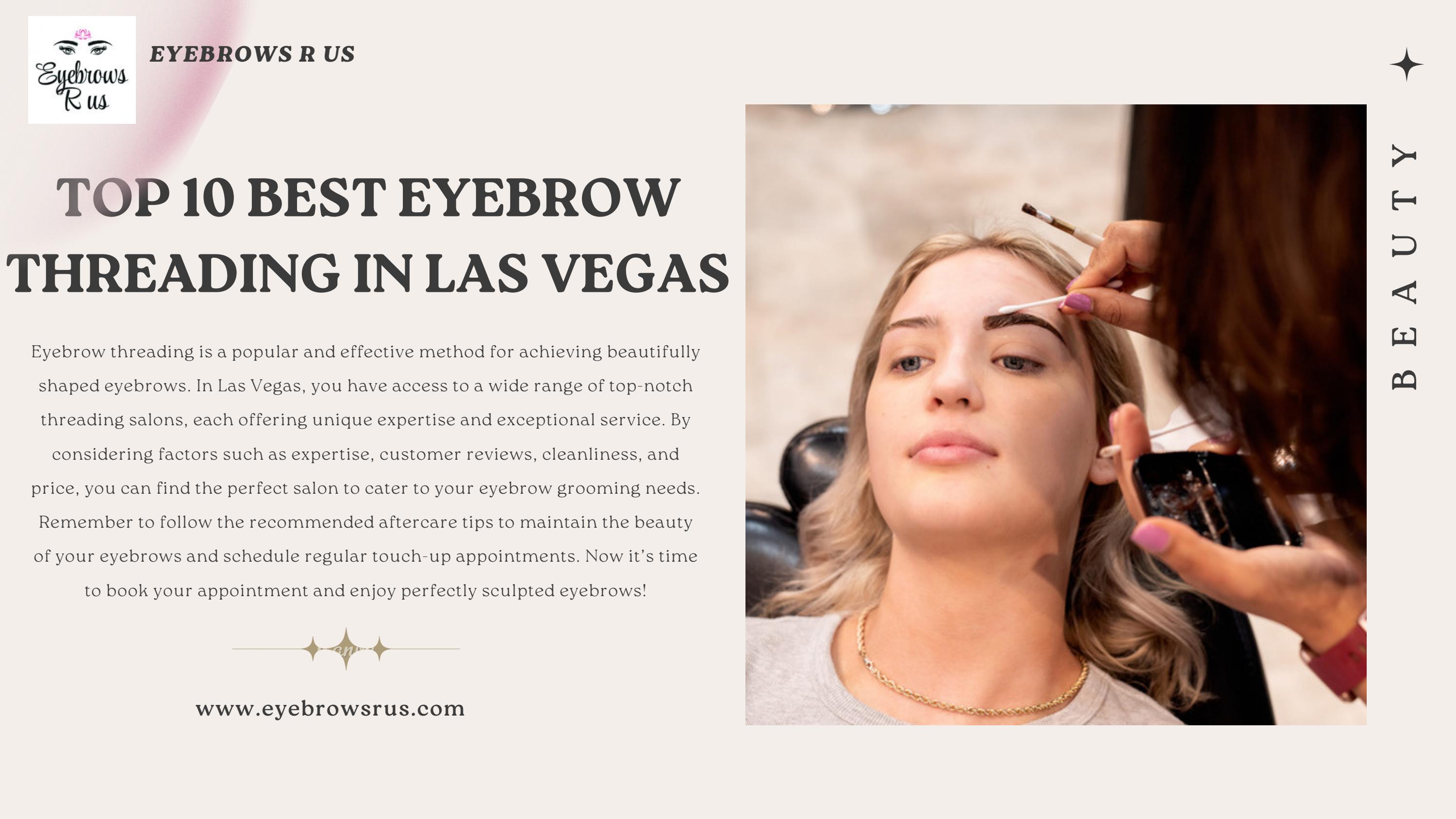 TOP 10 BEST EYEBROW THREADING IN LAS VEGAS by Eyebrows R Us Issuu