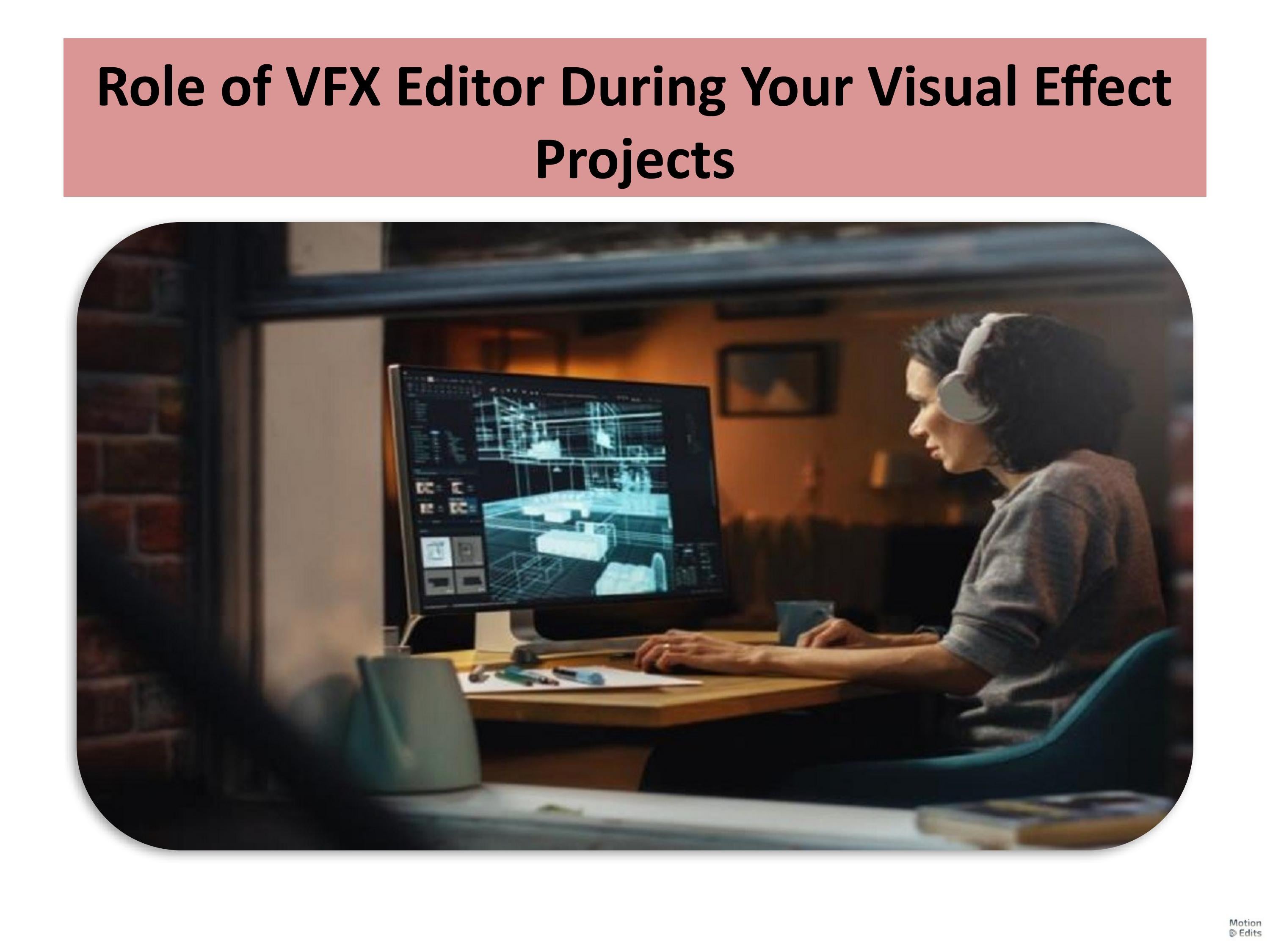 Role of VFX Editor During Your Visual Effect Projects by MotionEdits