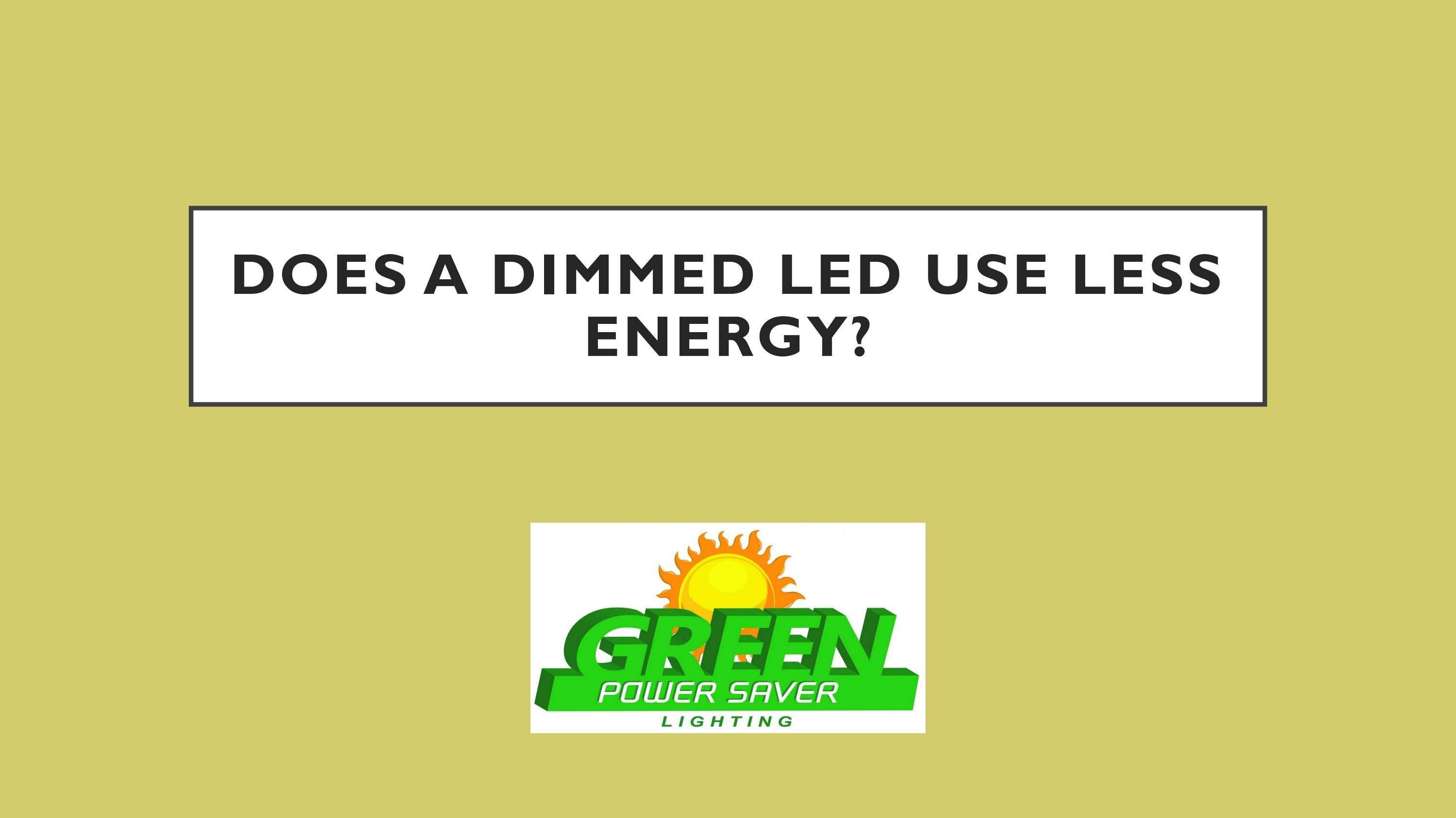 Does a dimmed LED use less energy? by greenpowersaver Issuu