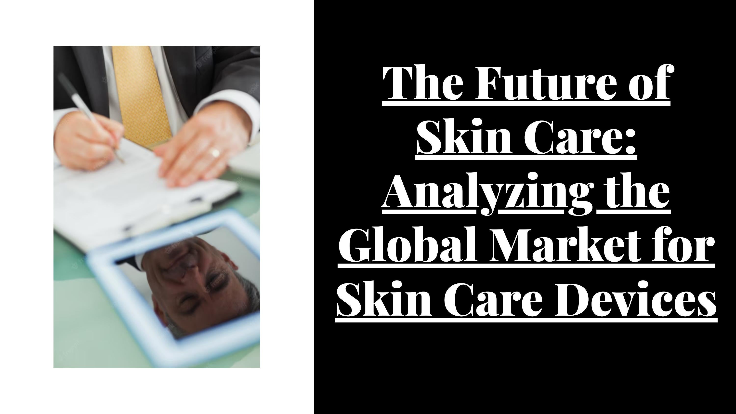 Global Skin Care Devices Market by Priyanka Kadam Issuu