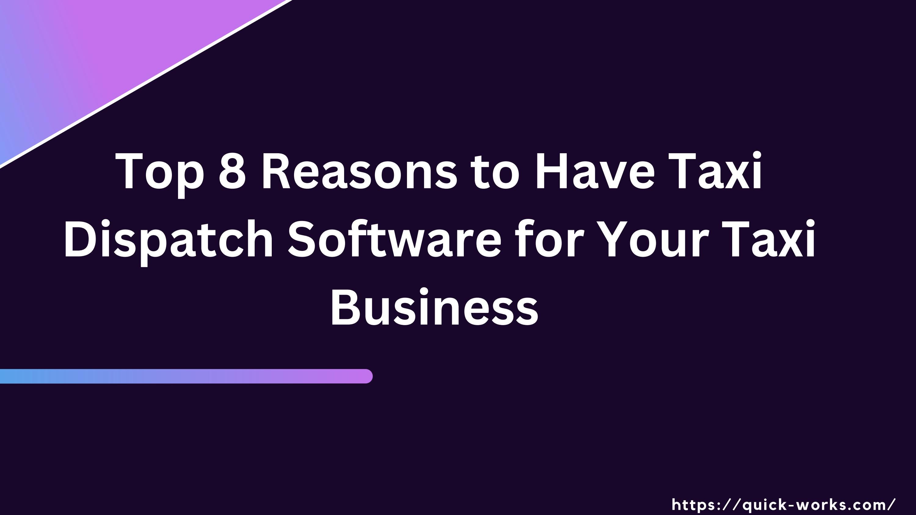 Top 8 Reasons to Have Taxi Dispatch Software for Your Taxi Business by