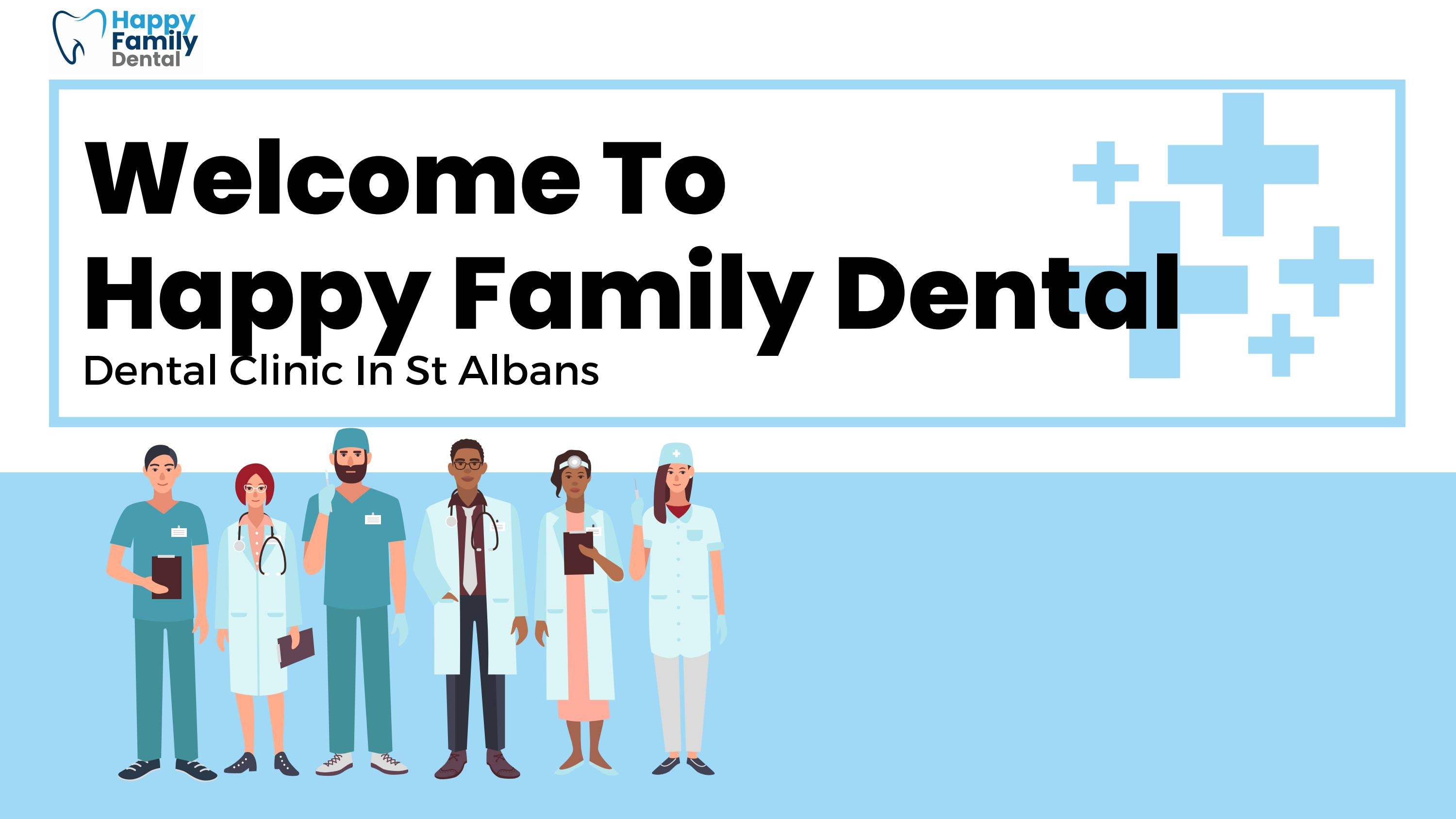 Dental Clinic In St Albans Happy Family Dental Care by Happy Family