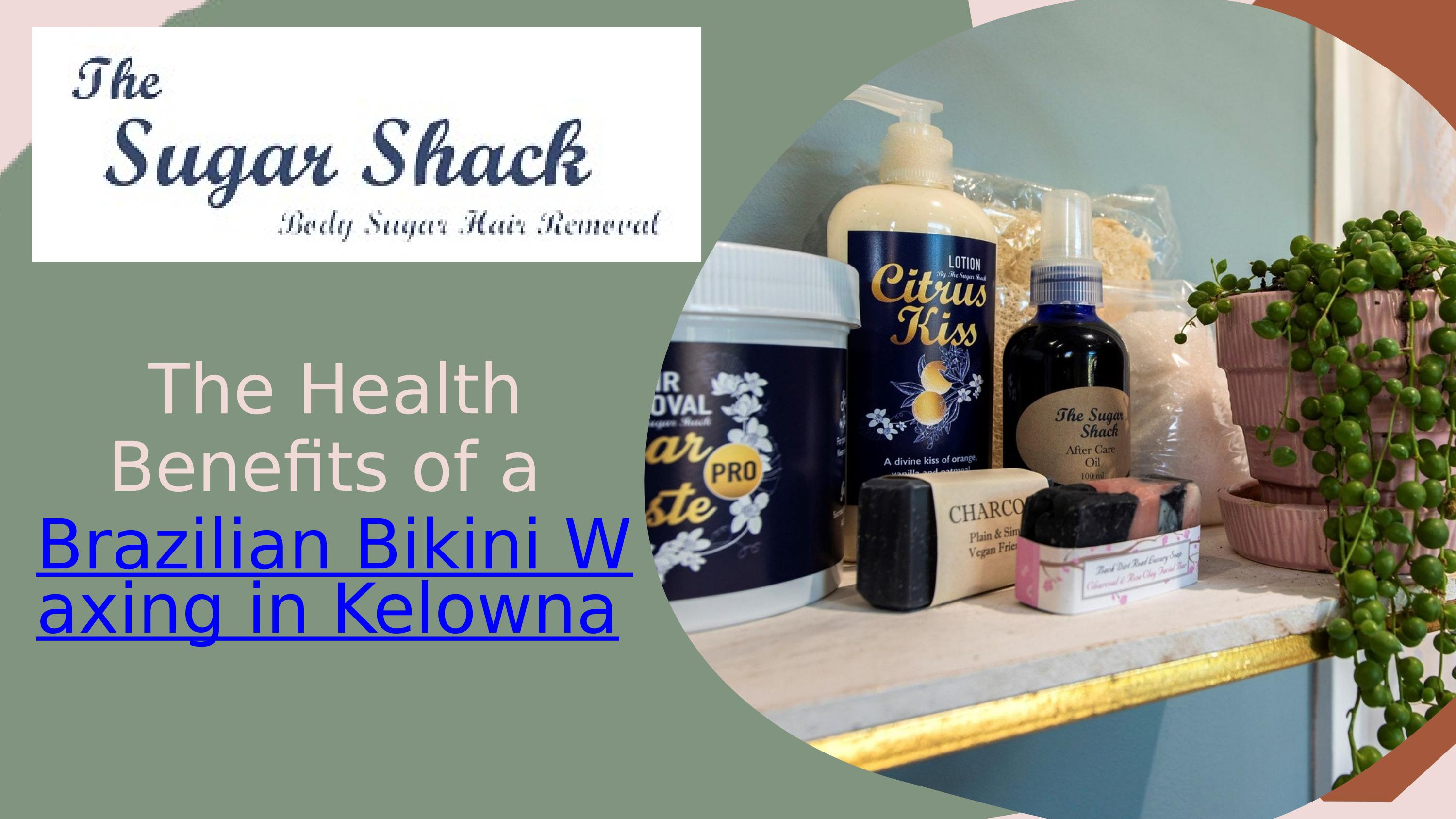 The Health Benefits of a Brazilian Bikini Waxing in Kelowna by