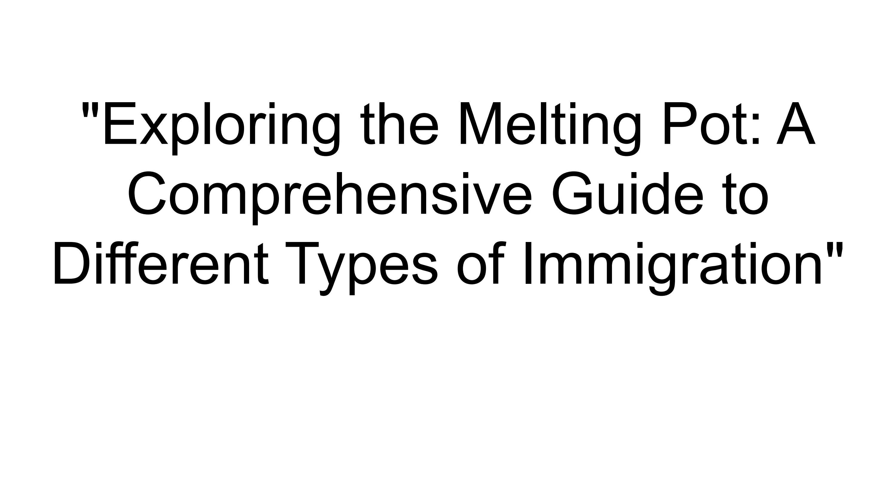 "Exploring the Melting Pot A Comprehensive Guide to Different Types of