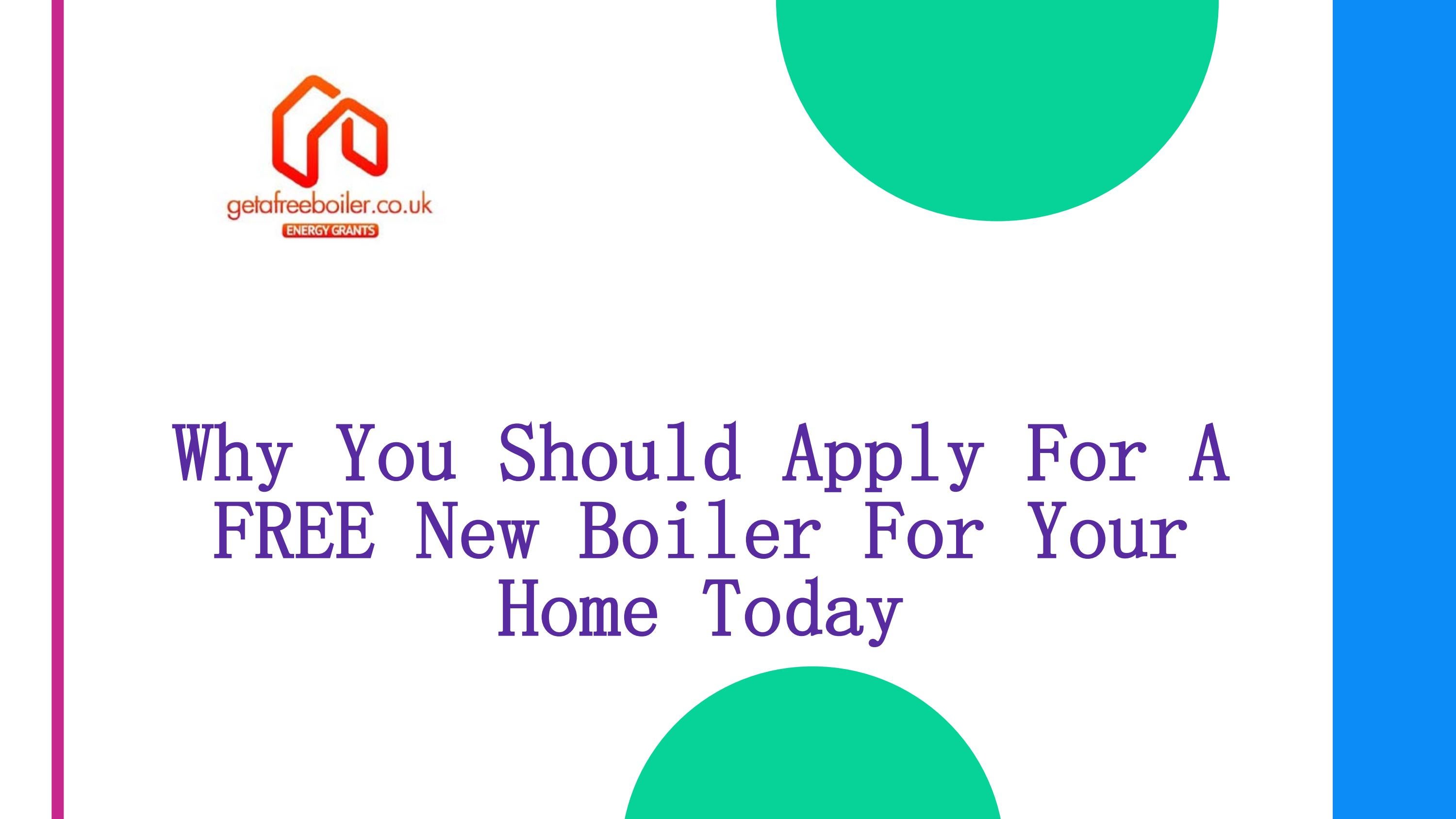 Why You Should Apply For A FREE New Boiler For Your Home Today by Get A