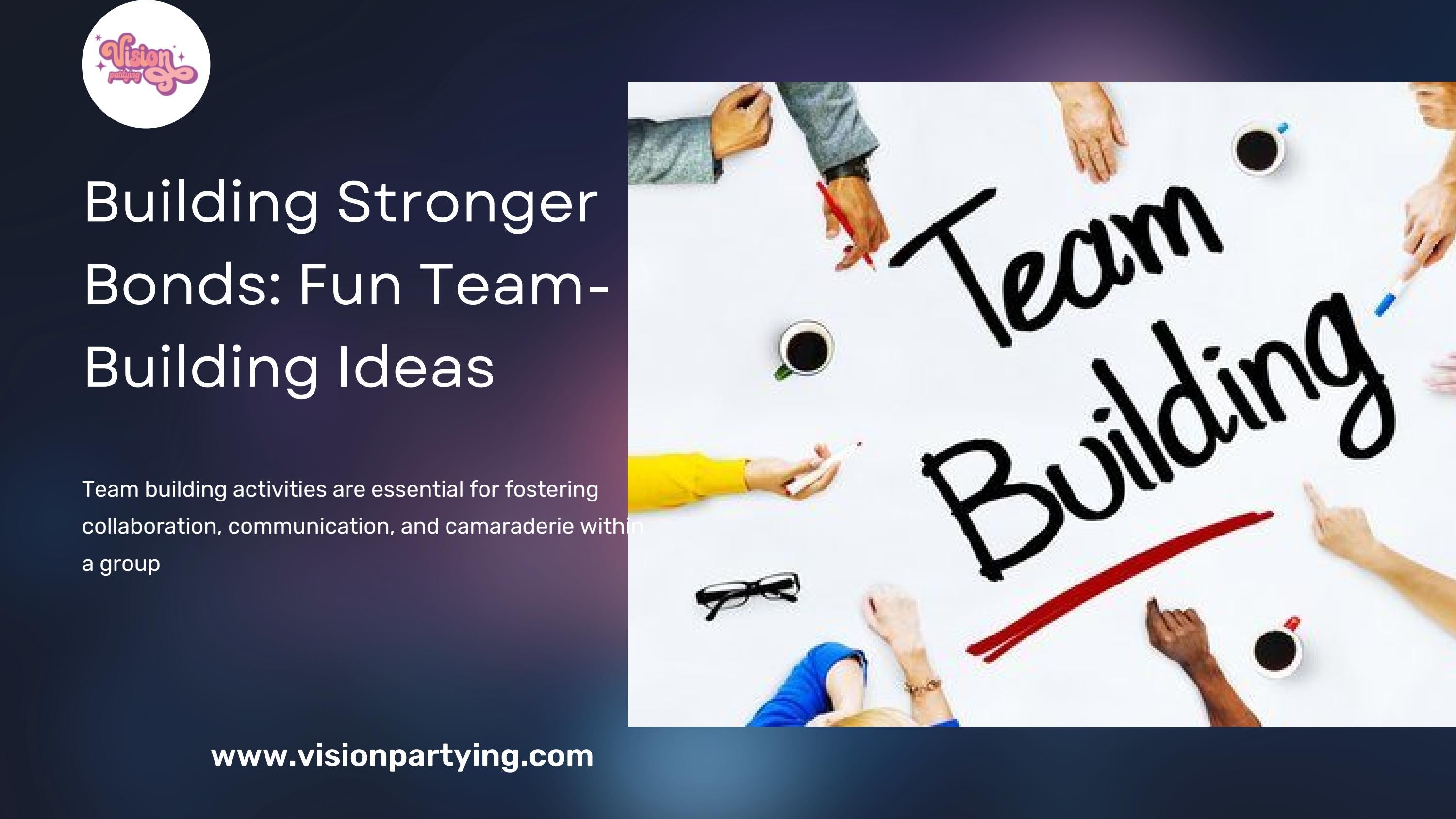 Building Stronger Bonds Fun Team Building Ideas by Vision Partying LLC