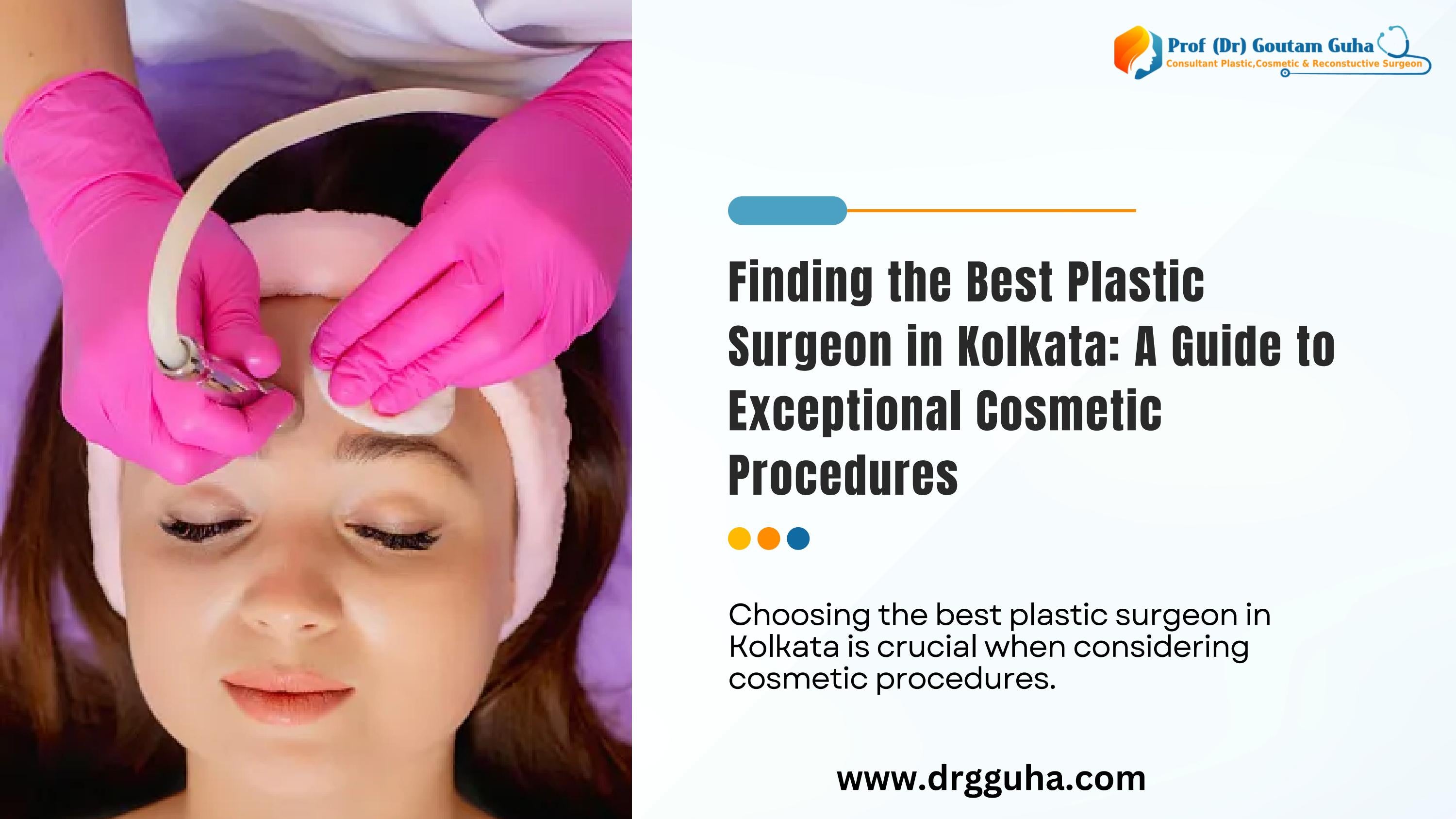Finding the Best Plastic Surgeon in Kolkata A Guide to Exceptional