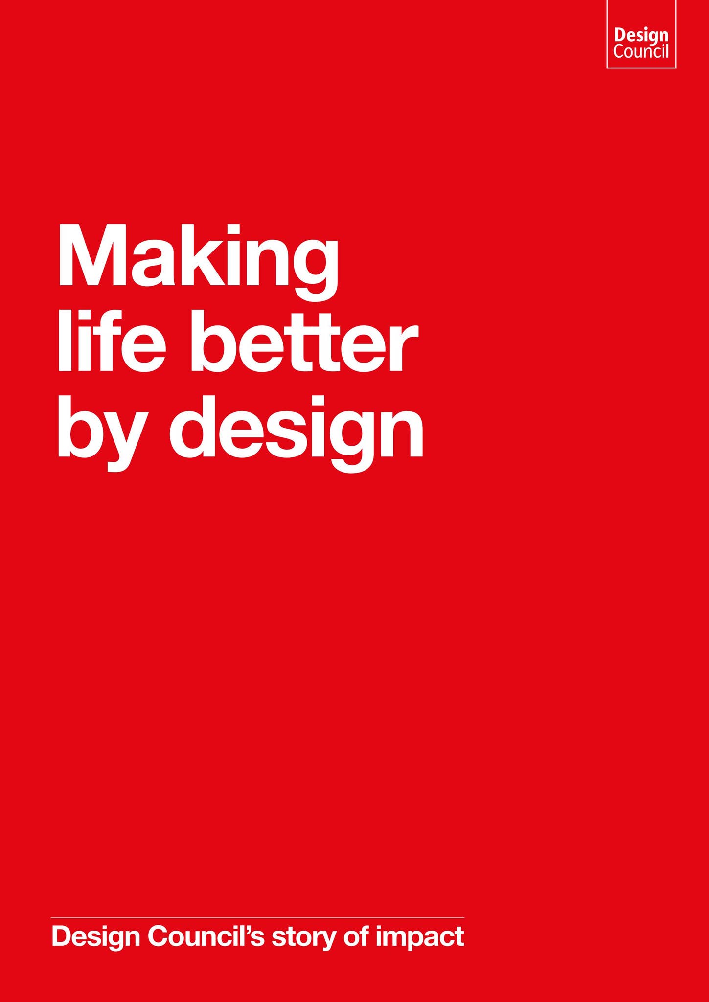 Making life better by design: Design Council's story of impact by ...