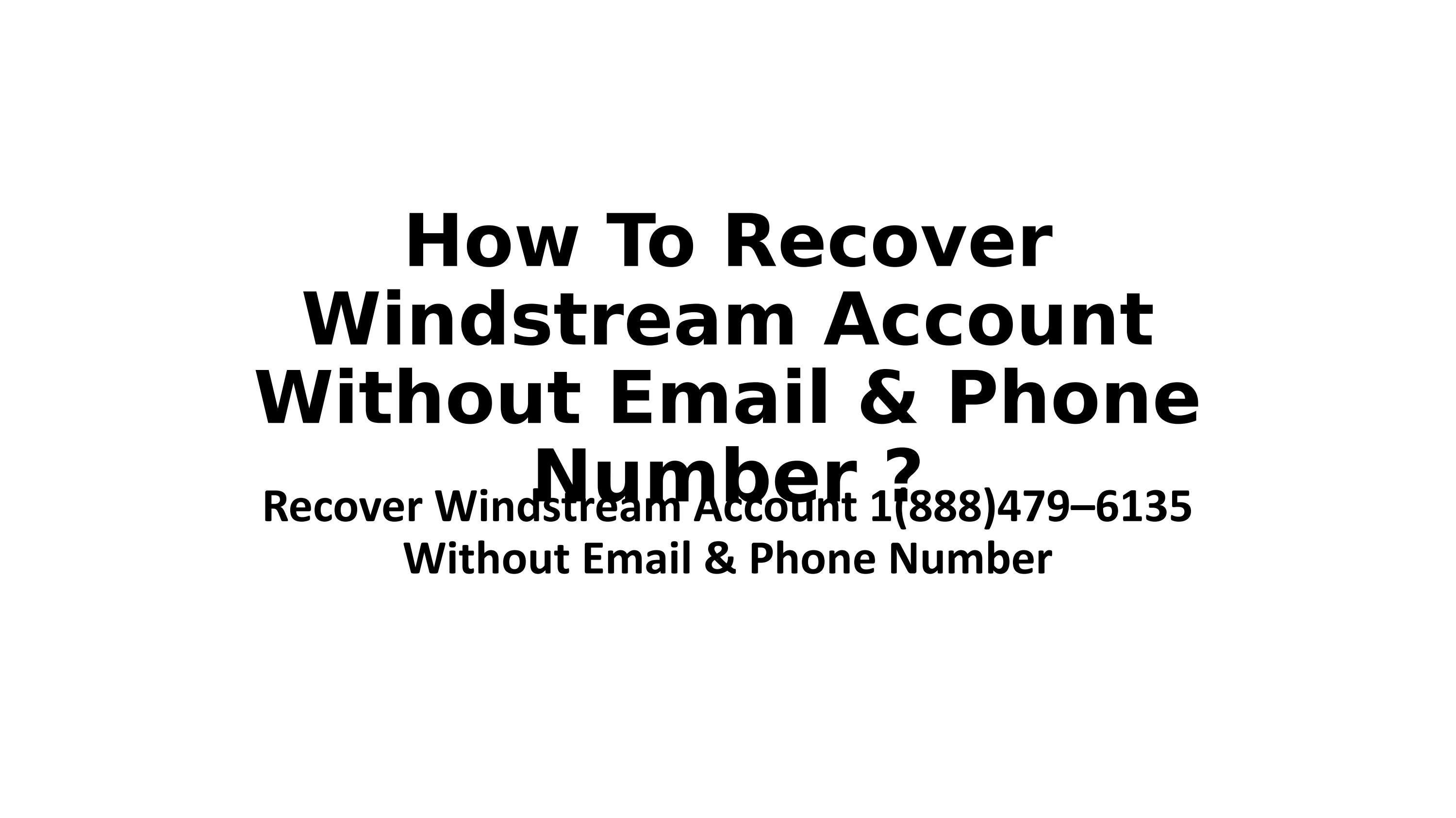 How To Recover Windstream Account Without Email & Phone Number ? by