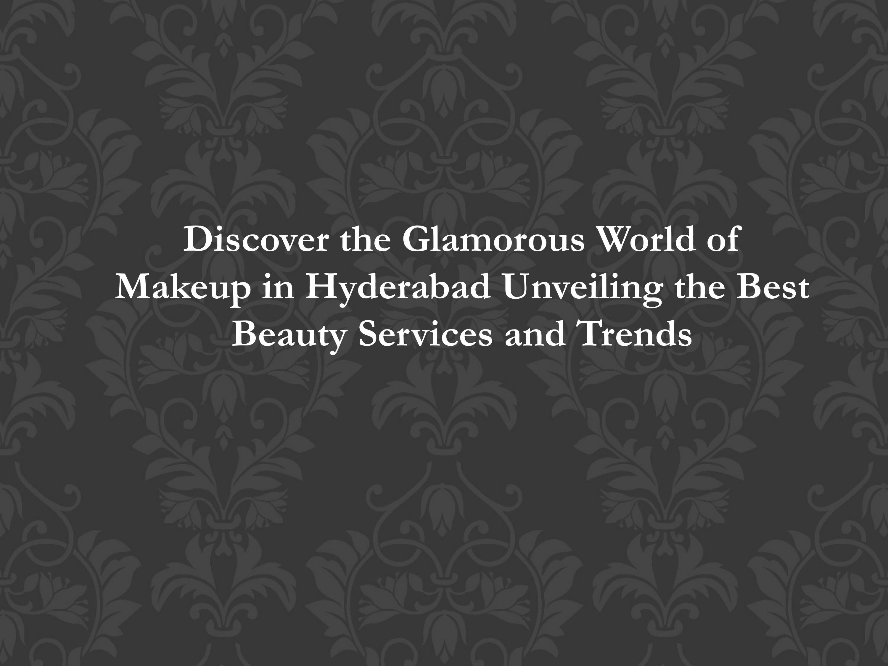 Discover the Glamorous World of Makeup in Hyderabad Unveiling the Best