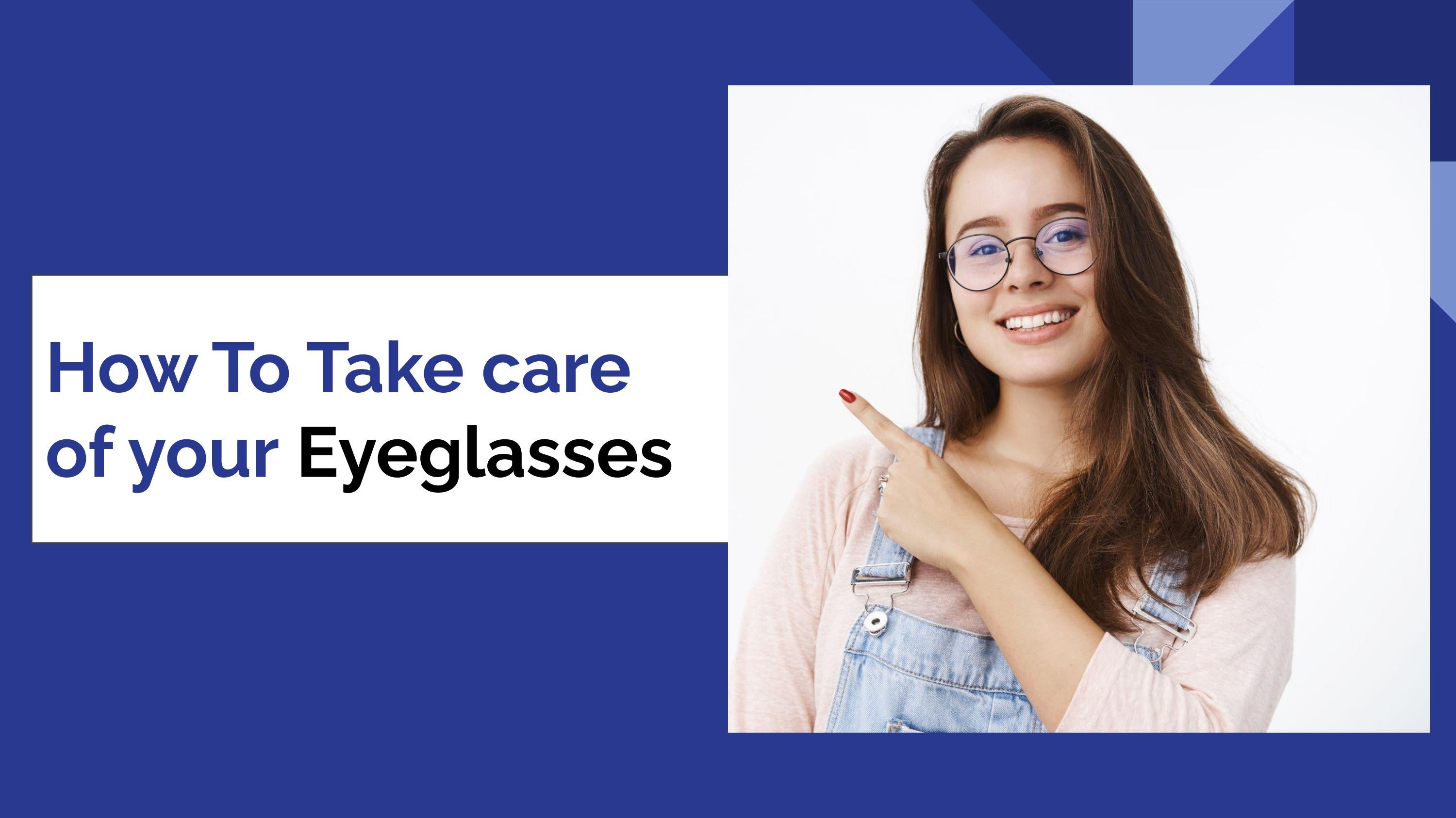 A Proper Guide How to Take care Eyeglasses by EyeMyEye Issuu