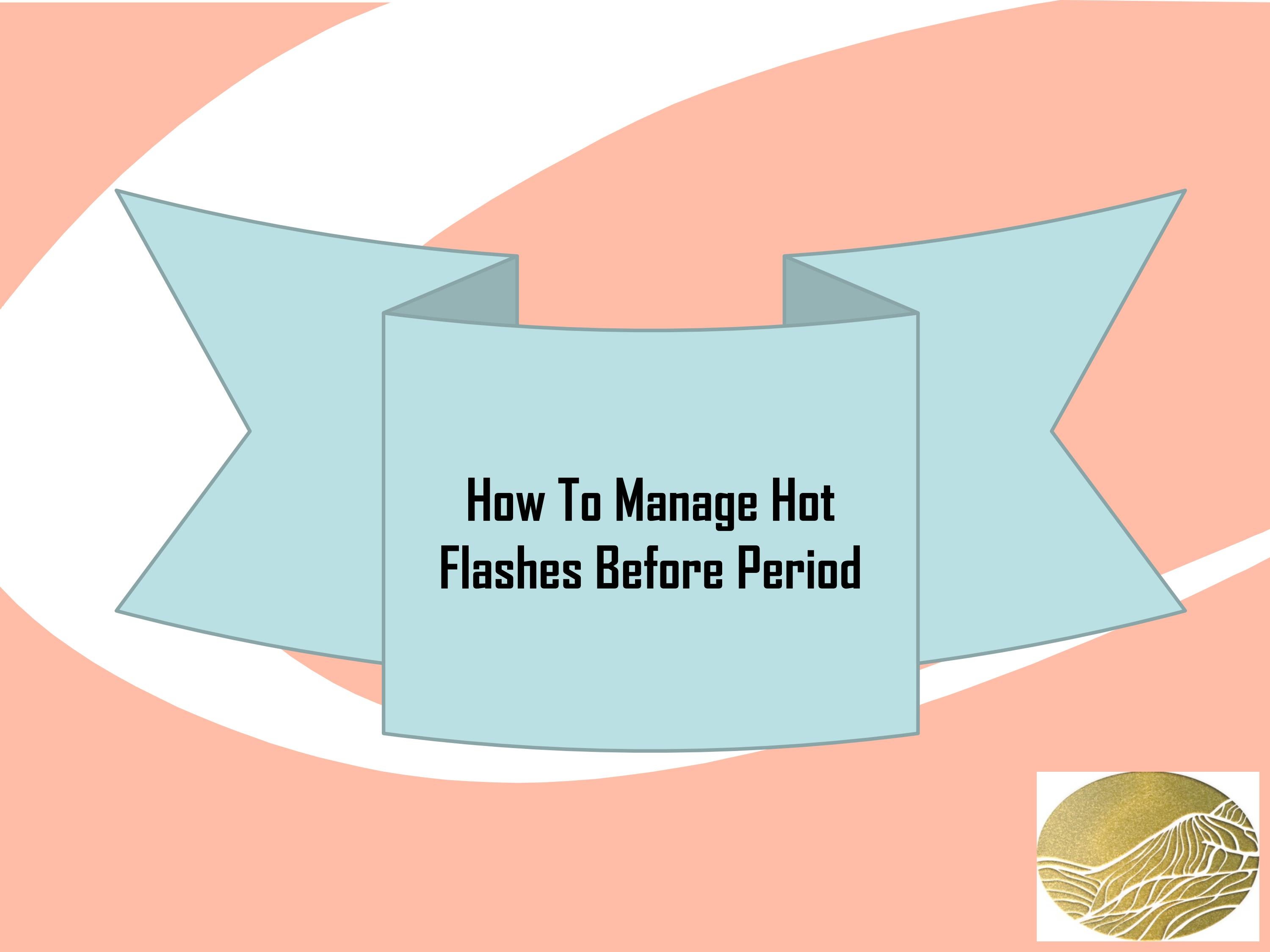 How To Manage Hot Flashes Before Period by orovana Issuu