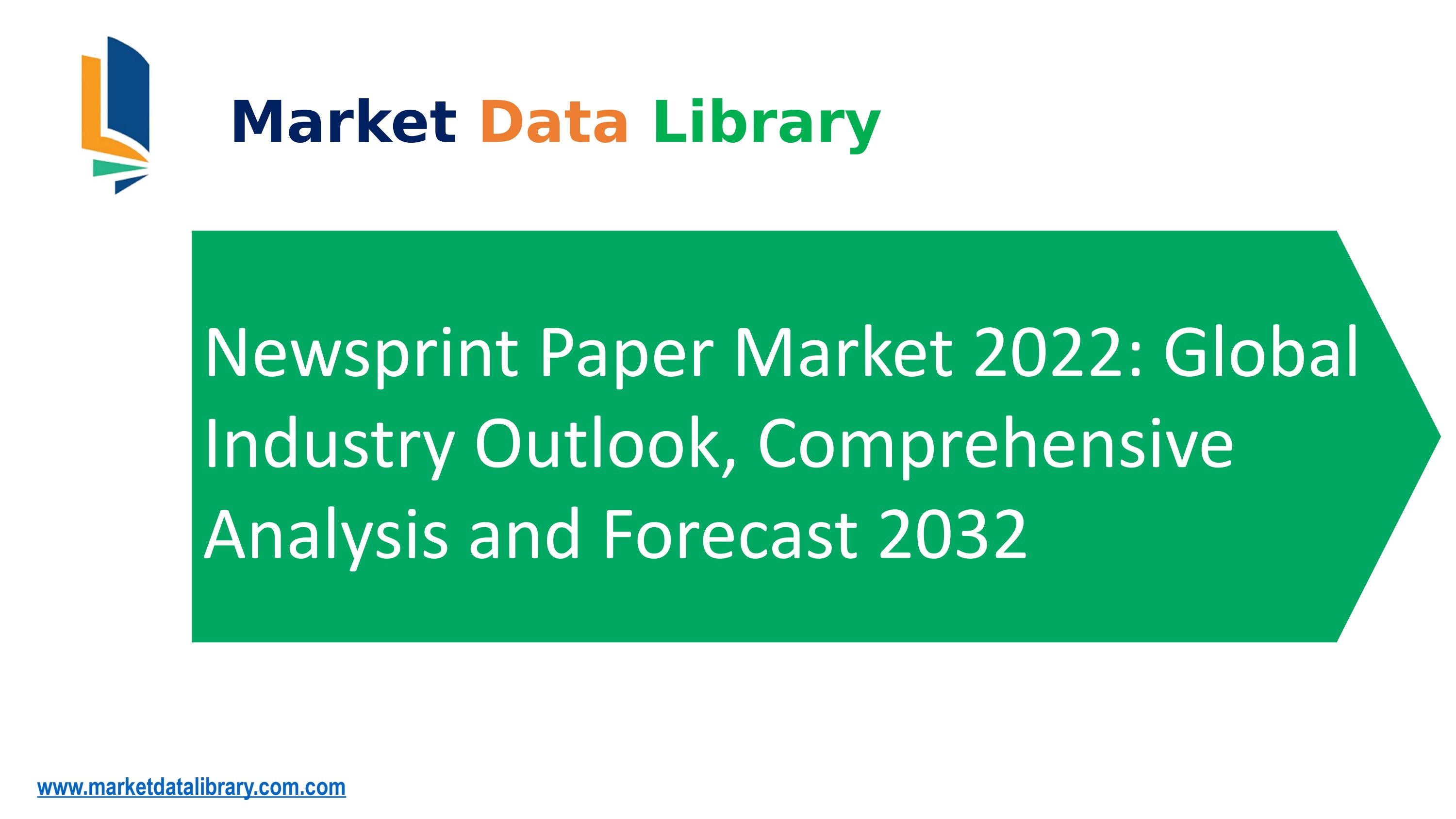 Newsprint Paper Market 2022 Global Industry Outlook, Comprehensive Analysis and Forecast 2032