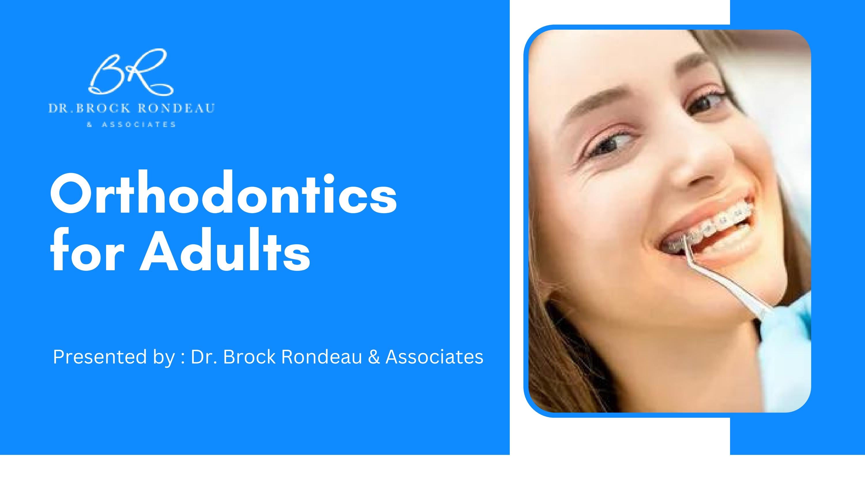 Orthodontics for Adults Dr. Brock Rondeau & Associates by Dr. Rondeau