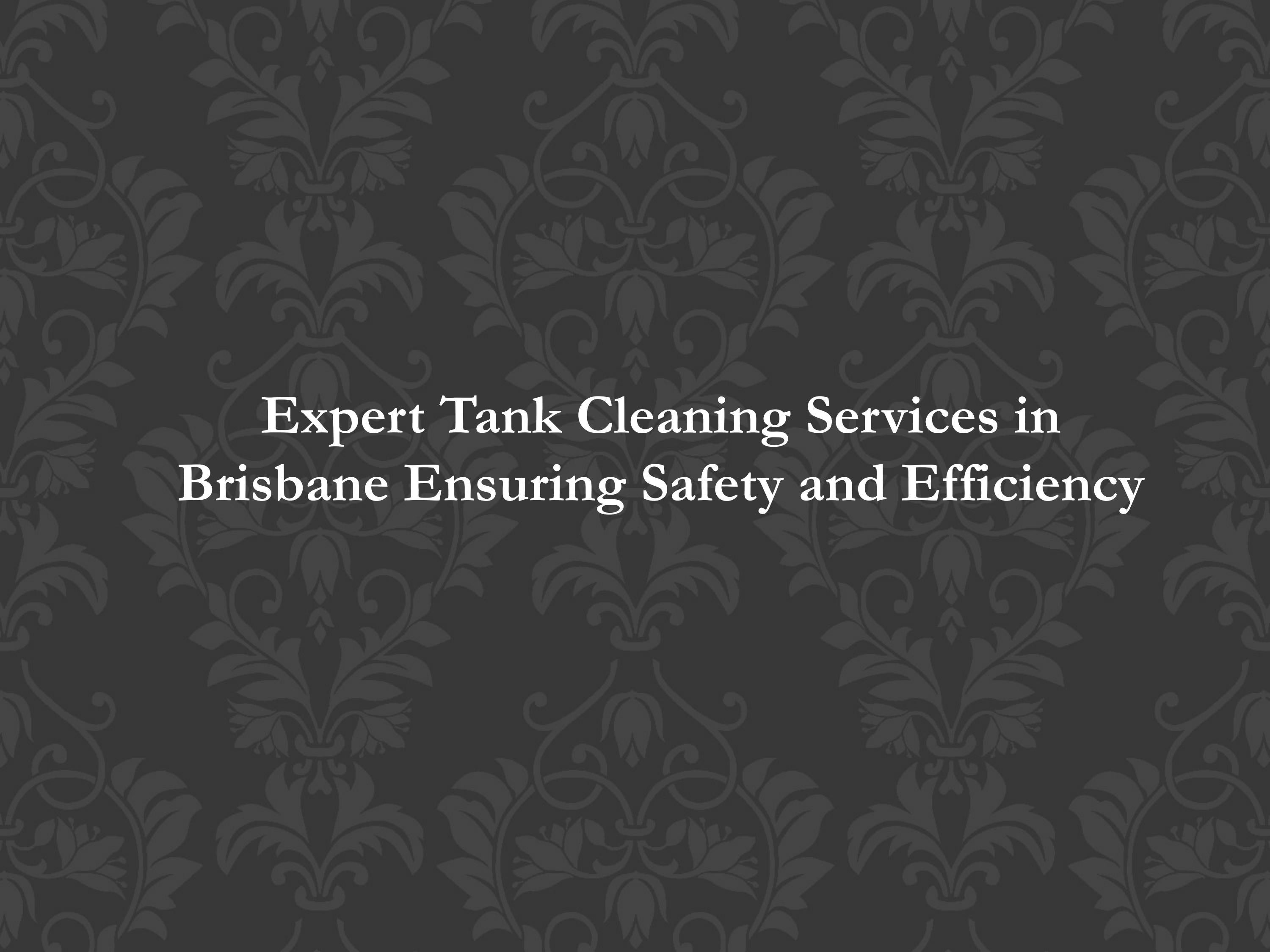 Expert Tank Cleaning Services in Brisbane Ensuring Safety and