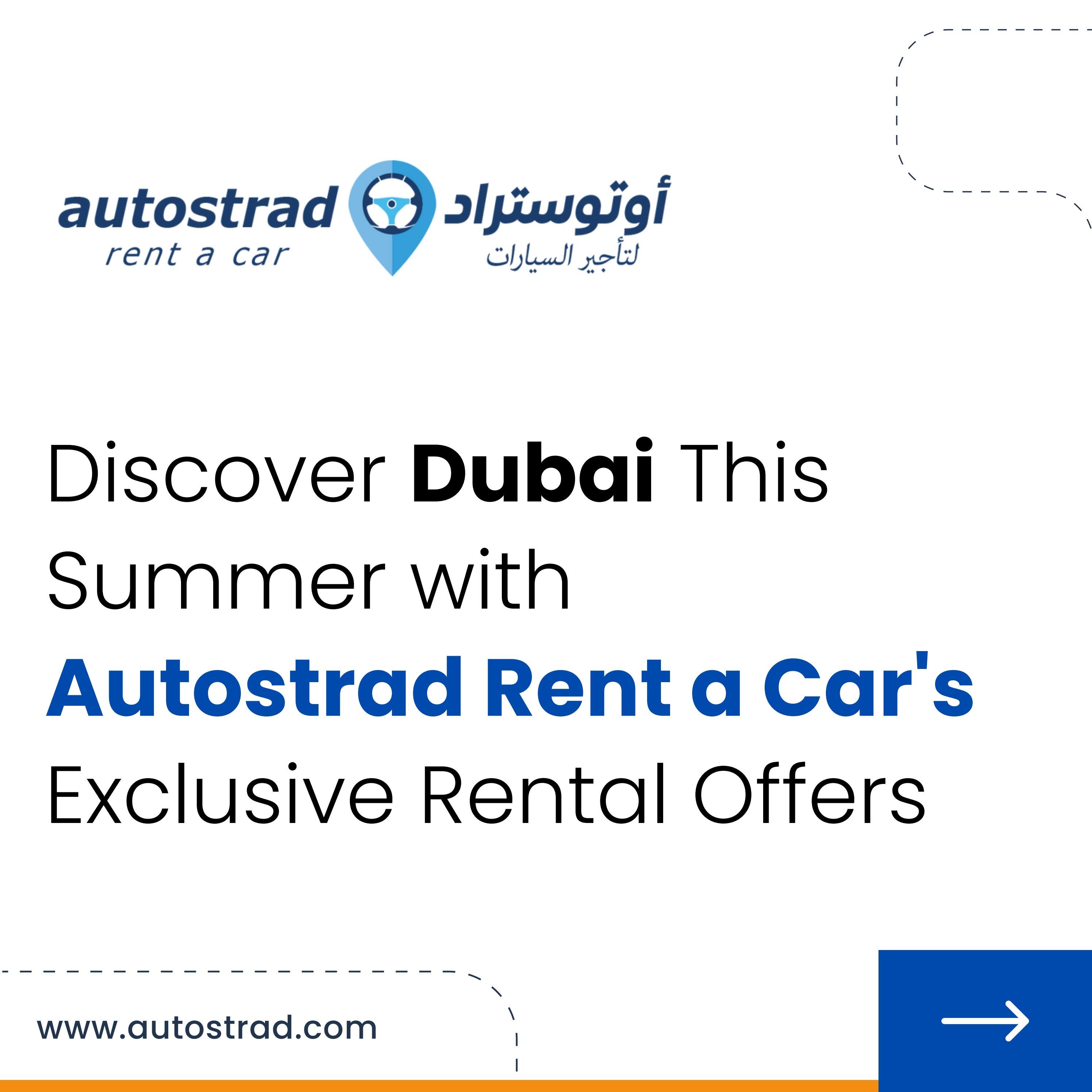 Discover Dubai This Summer with Autostrad Rent a Car's Exclusive Rental