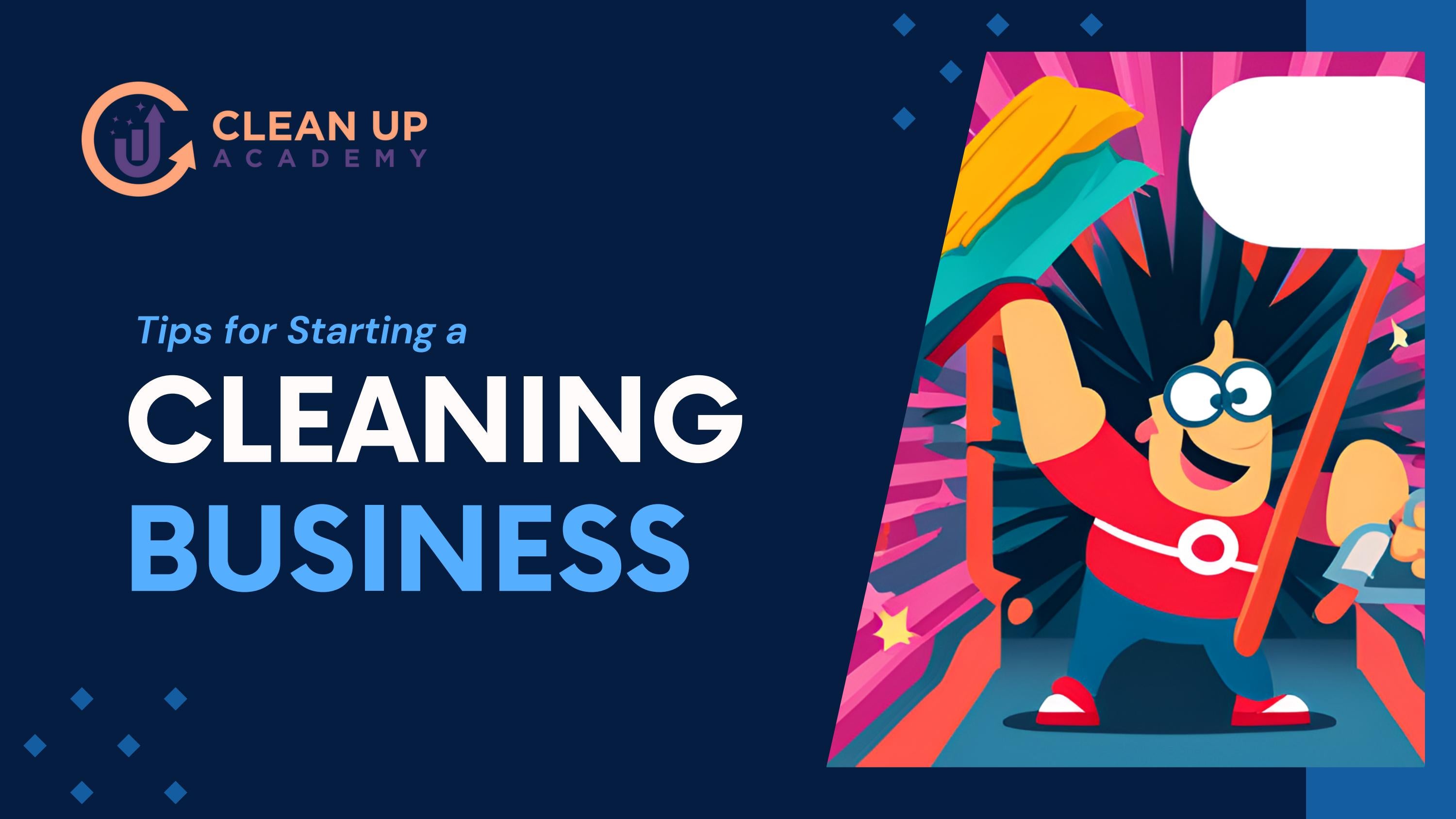 Tips for Starting a Cleaning Business by CleanUpAcademy Issuu