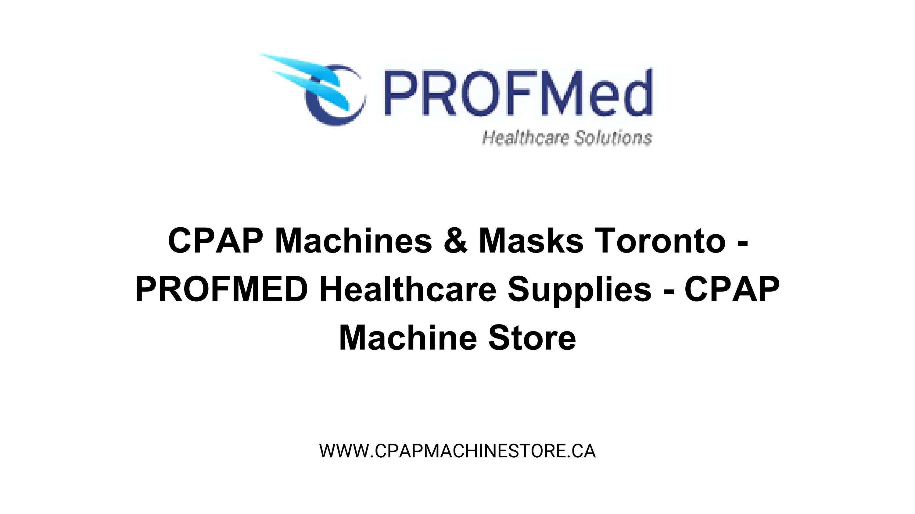 CPAP Machines & Masks Toronto PROFMED Healthcare Supplies CPAP