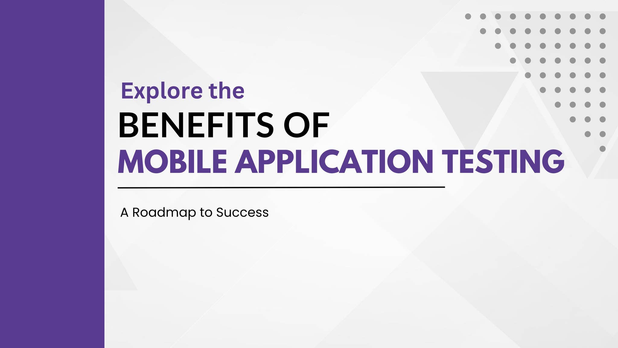 Explore the Benefits of Mobile Application Testing: A Roadmap to ...