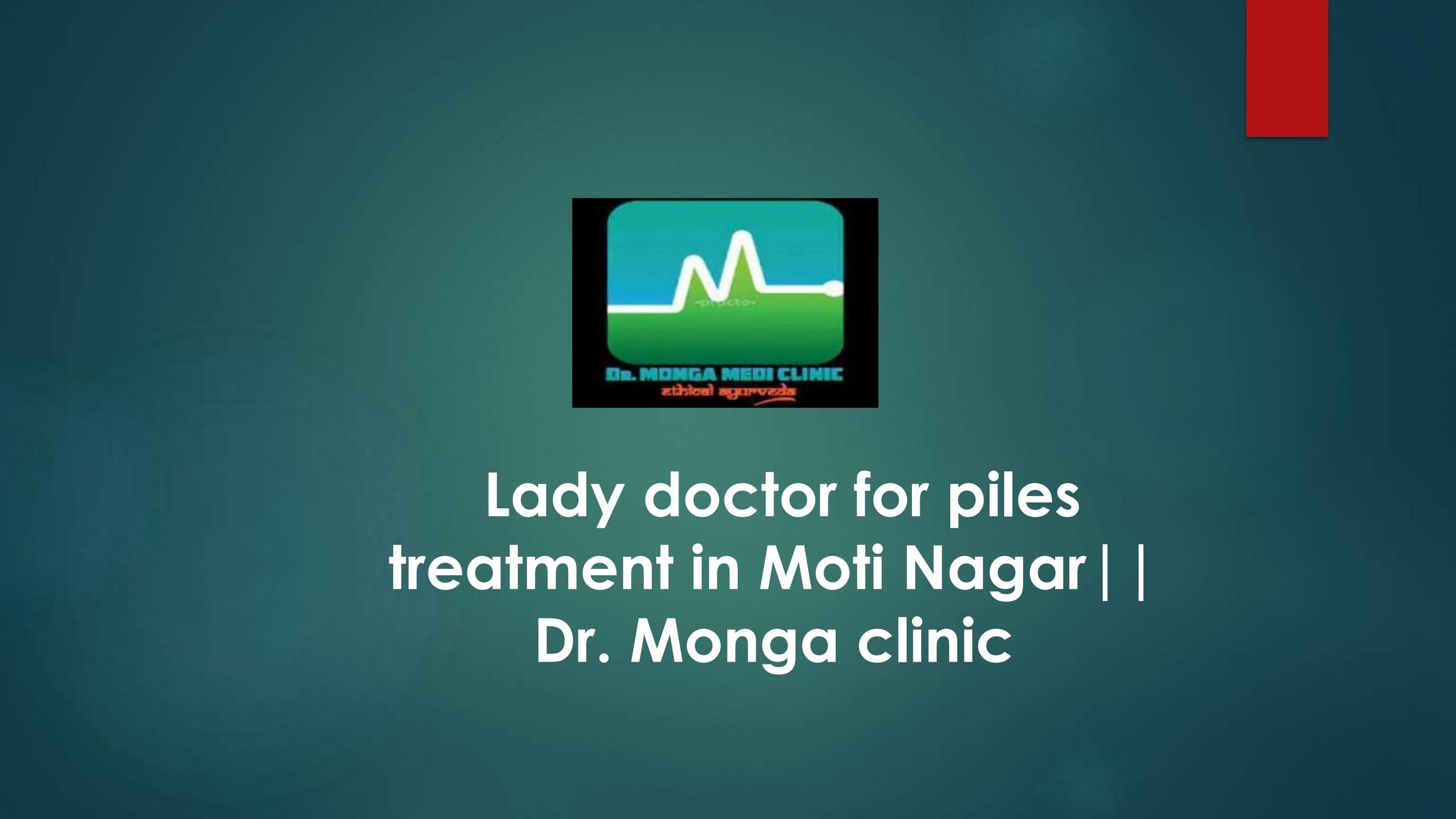 Lady Doctor for Piles Treatment in Moti Nagar by Dr Monga Clinic Best