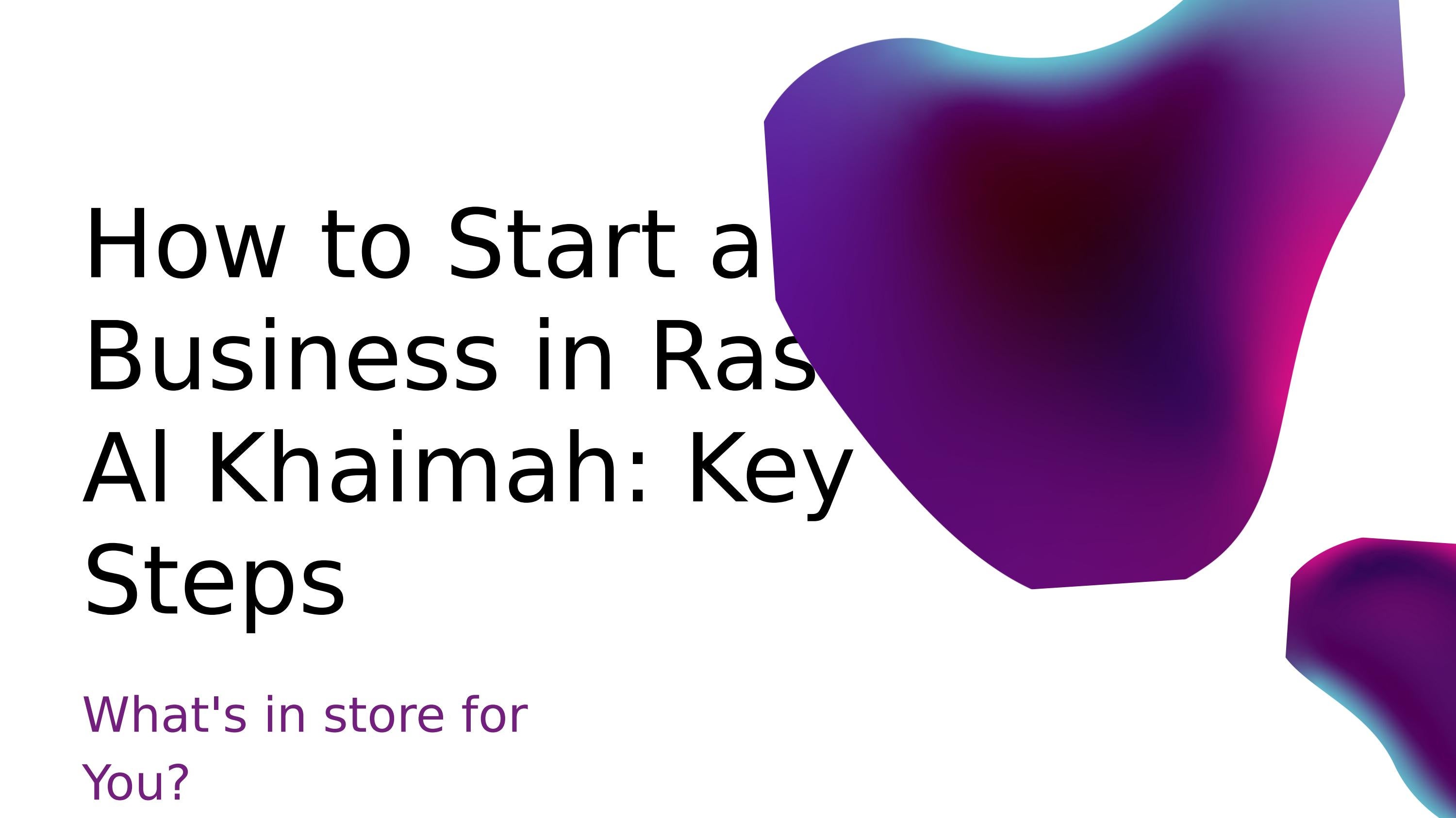 How to Start a Business in Ras Al Khaimah Key Steps - WWFL by Hamdan05 ...