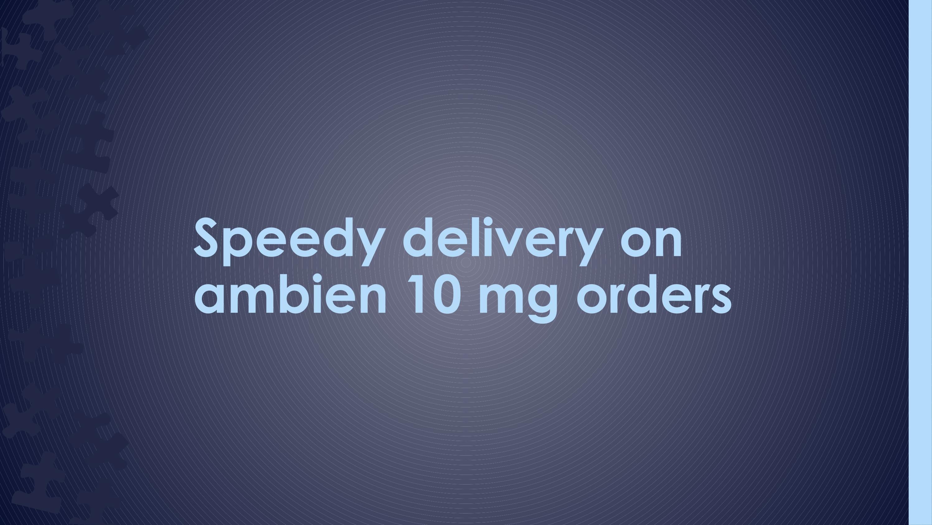 speedy delivery on ambien 10 mg orders by bornfire Issuu