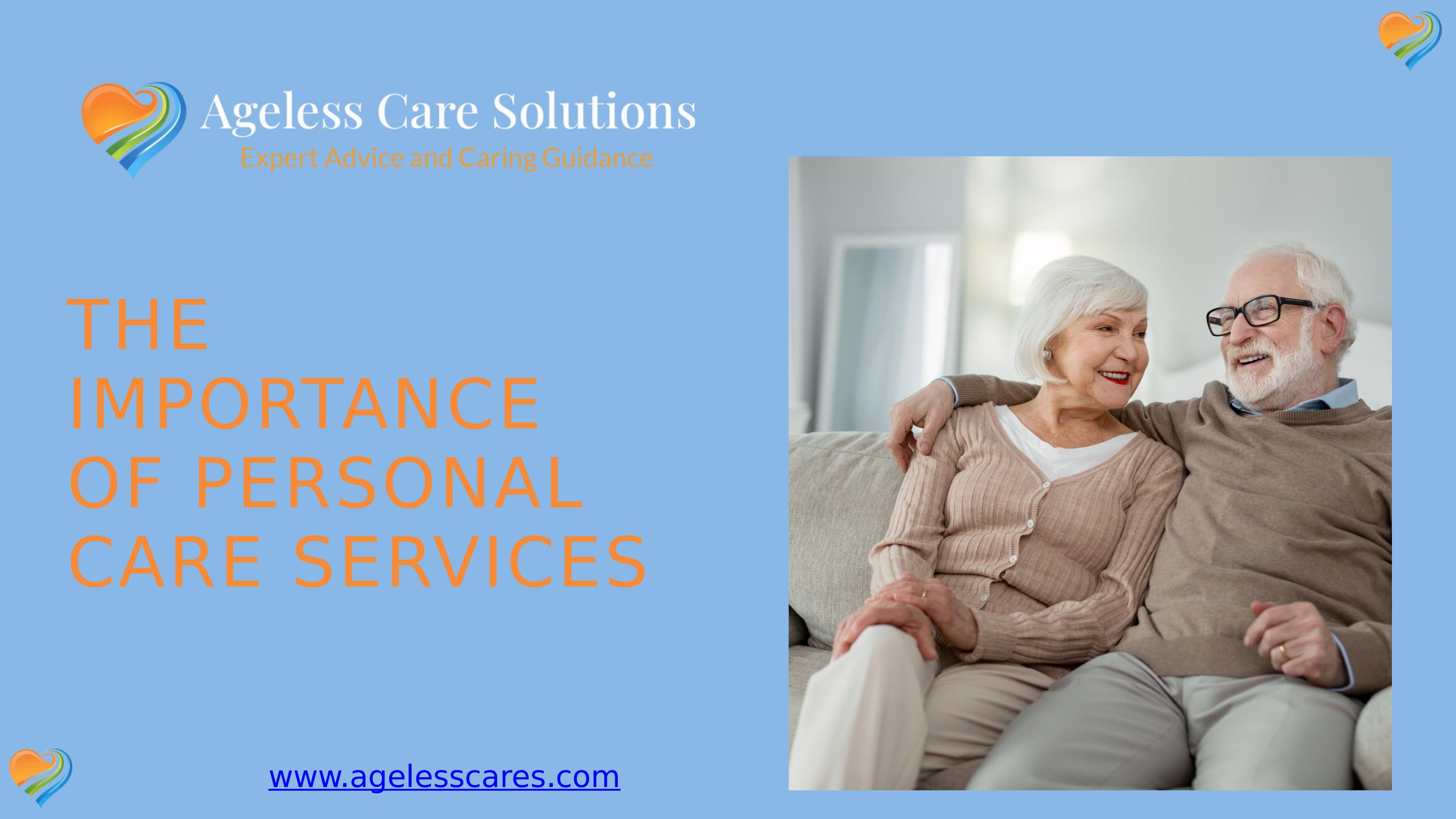 The Importance of Personal Care Services Ageless Care Solutions by