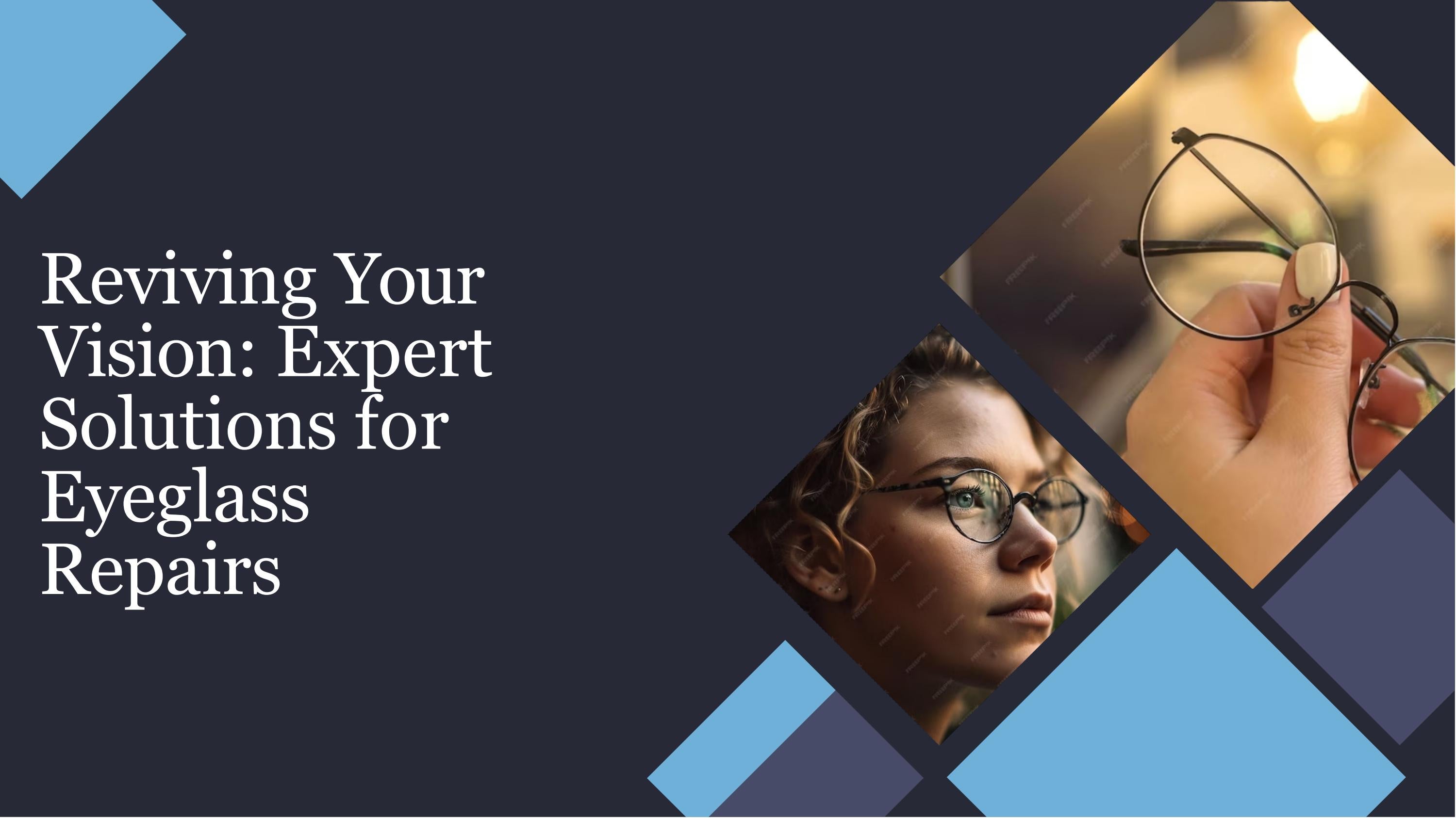 Reviving Your Vision Expert Solutions for Eyeglass Repairs by