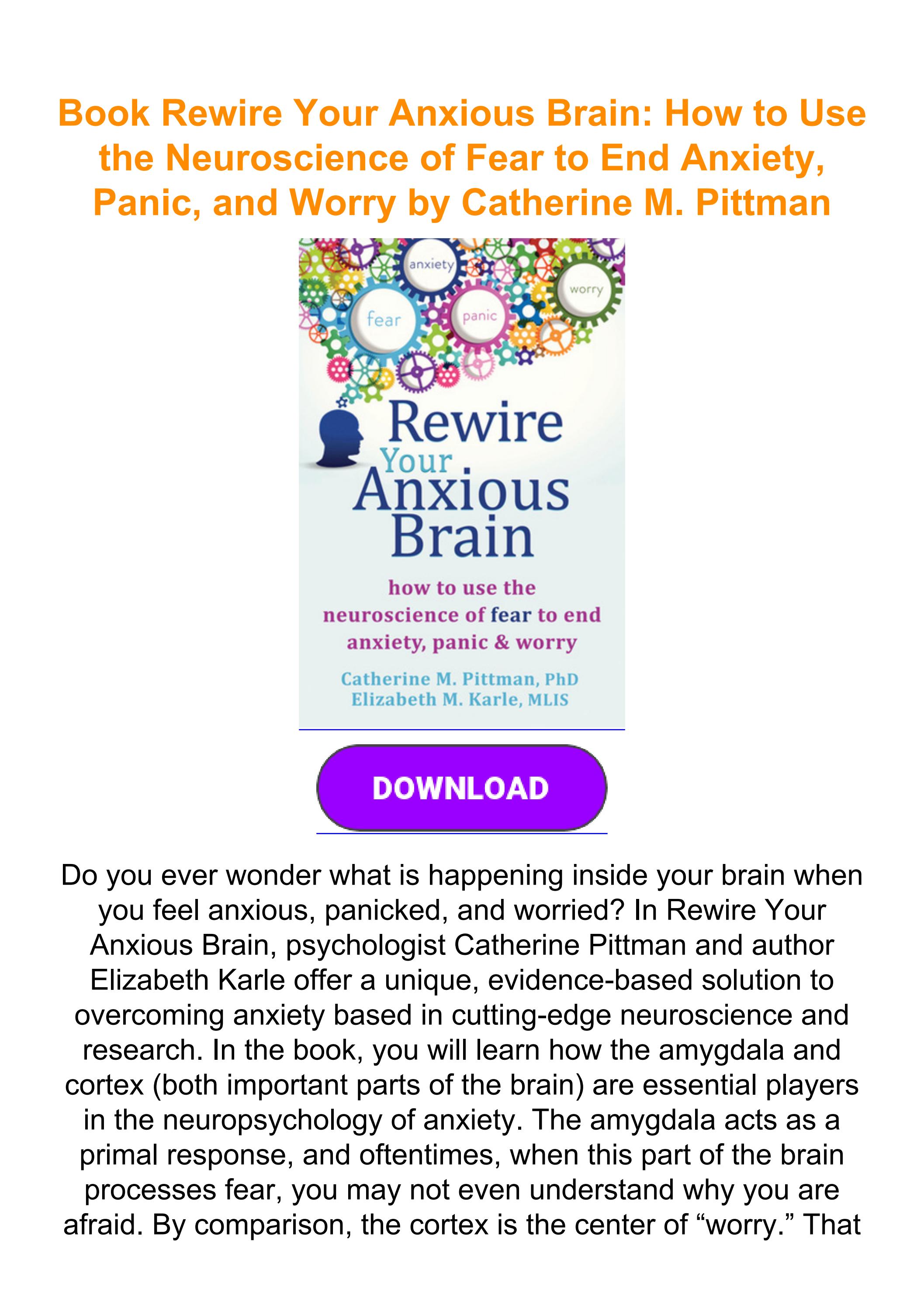 Book Rewire Your Anxious Brain How to Use the Neuroscience of Fear to End Anxiety, Panic, and
