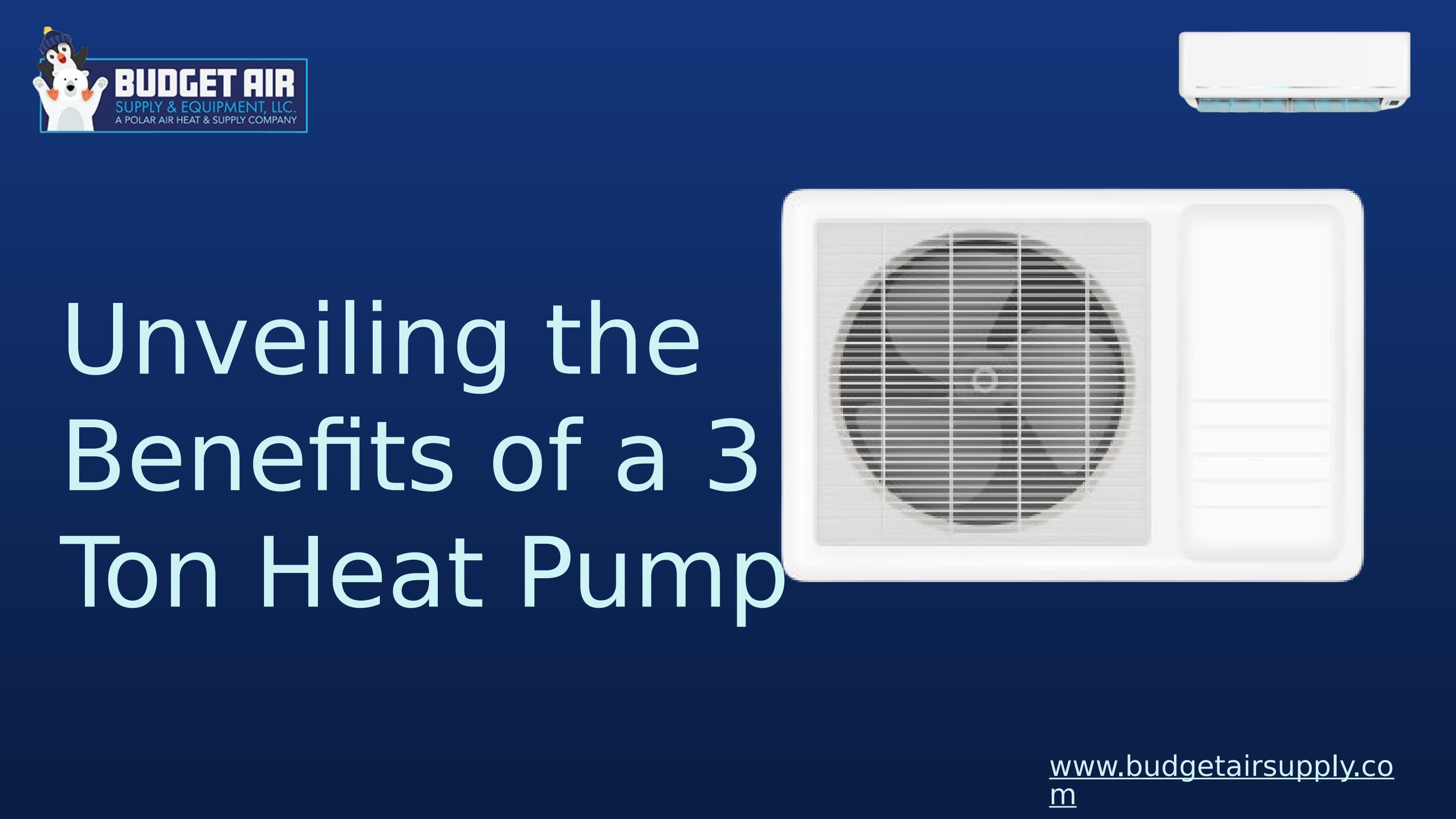 Unveiling the Benefits of a 3 Ton Heat Pump by Budget Air Supply & Equipment Issuu