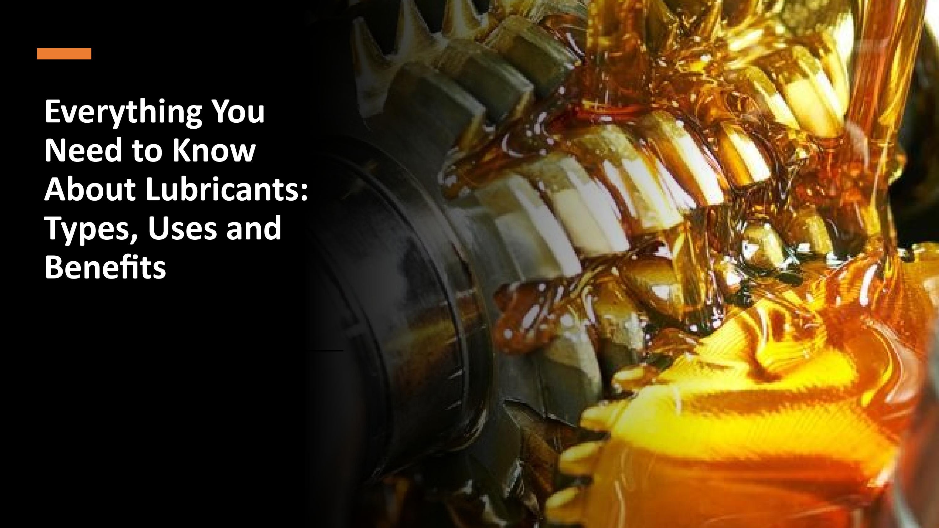 Everything You Need to Know About Lubricants Types, Uses and Benefits