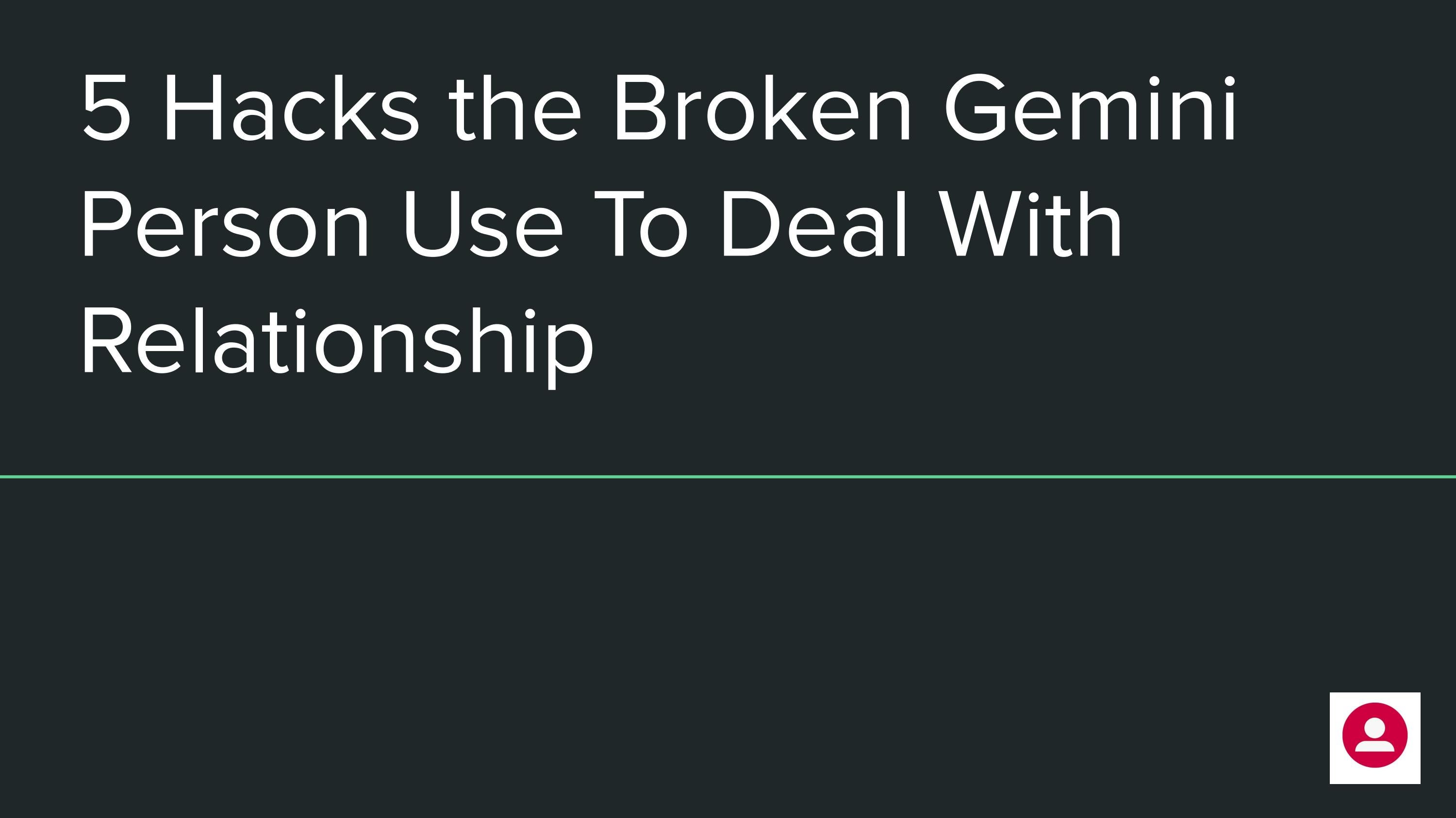 5 Hacks the Broken Gemini Person Use To Deal With Relationship by kiara