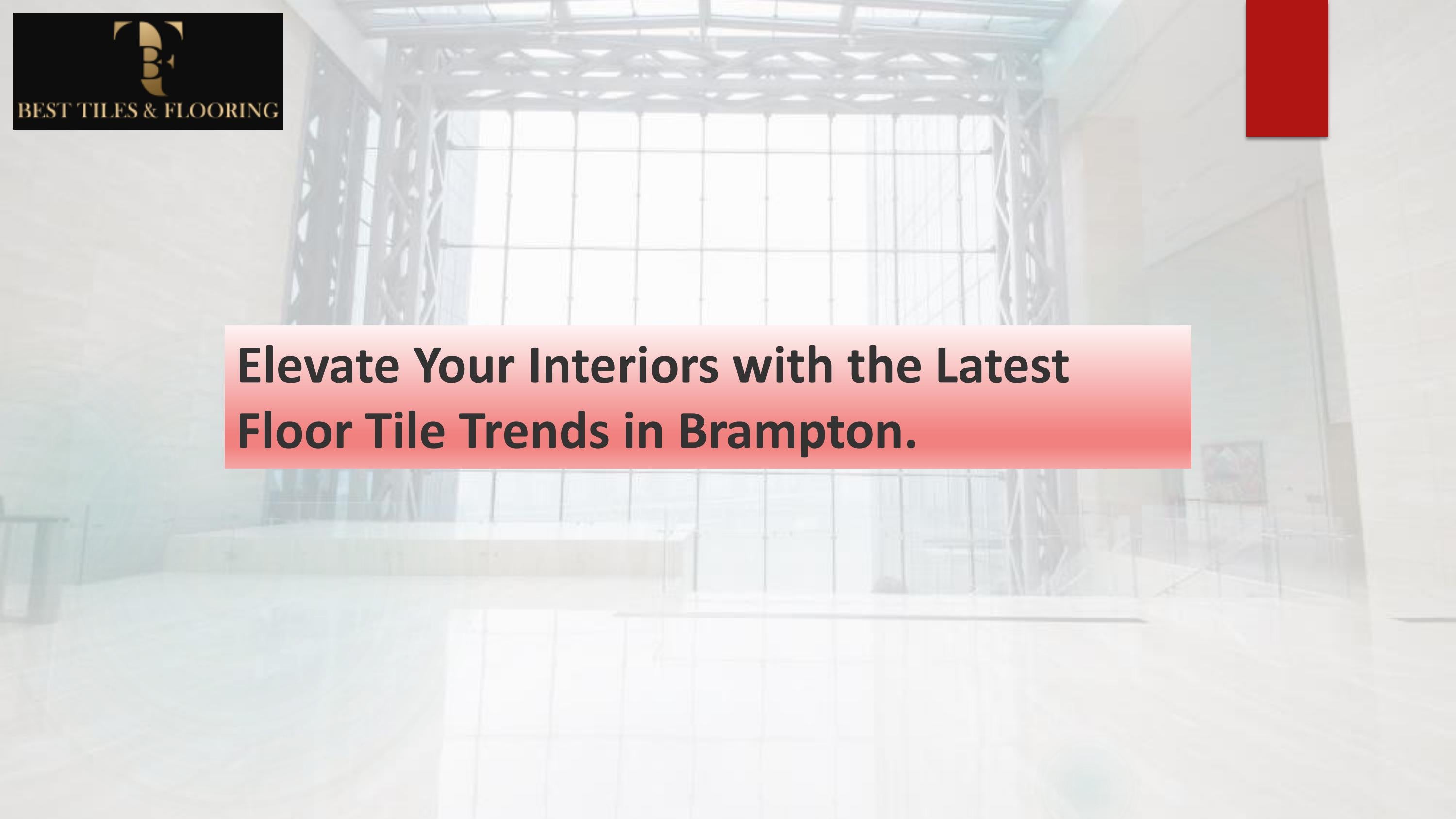 Elevate Your Interiors with the Latest Floor Tile Trends in Brampton