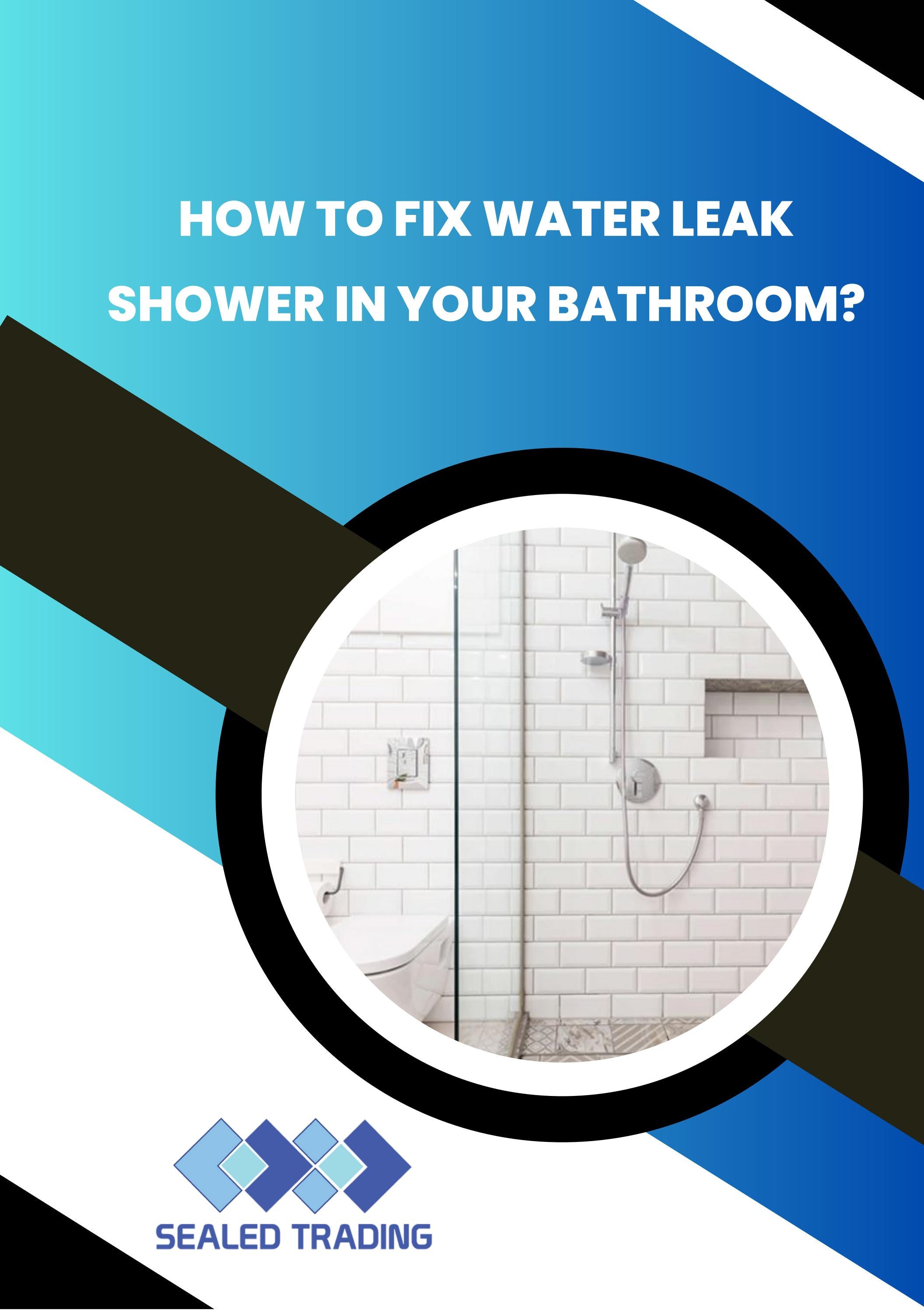 How to Fix Water Leak Shower in Your Bathroom? by Sealed Trading Issuu