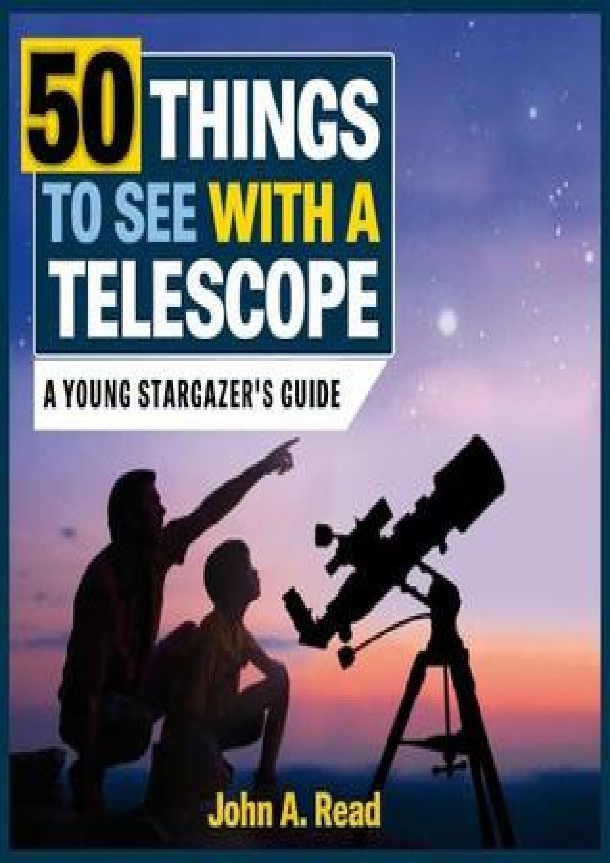 READ 50 Things to See with a Telescope A Young Stargazer's Guide (The
