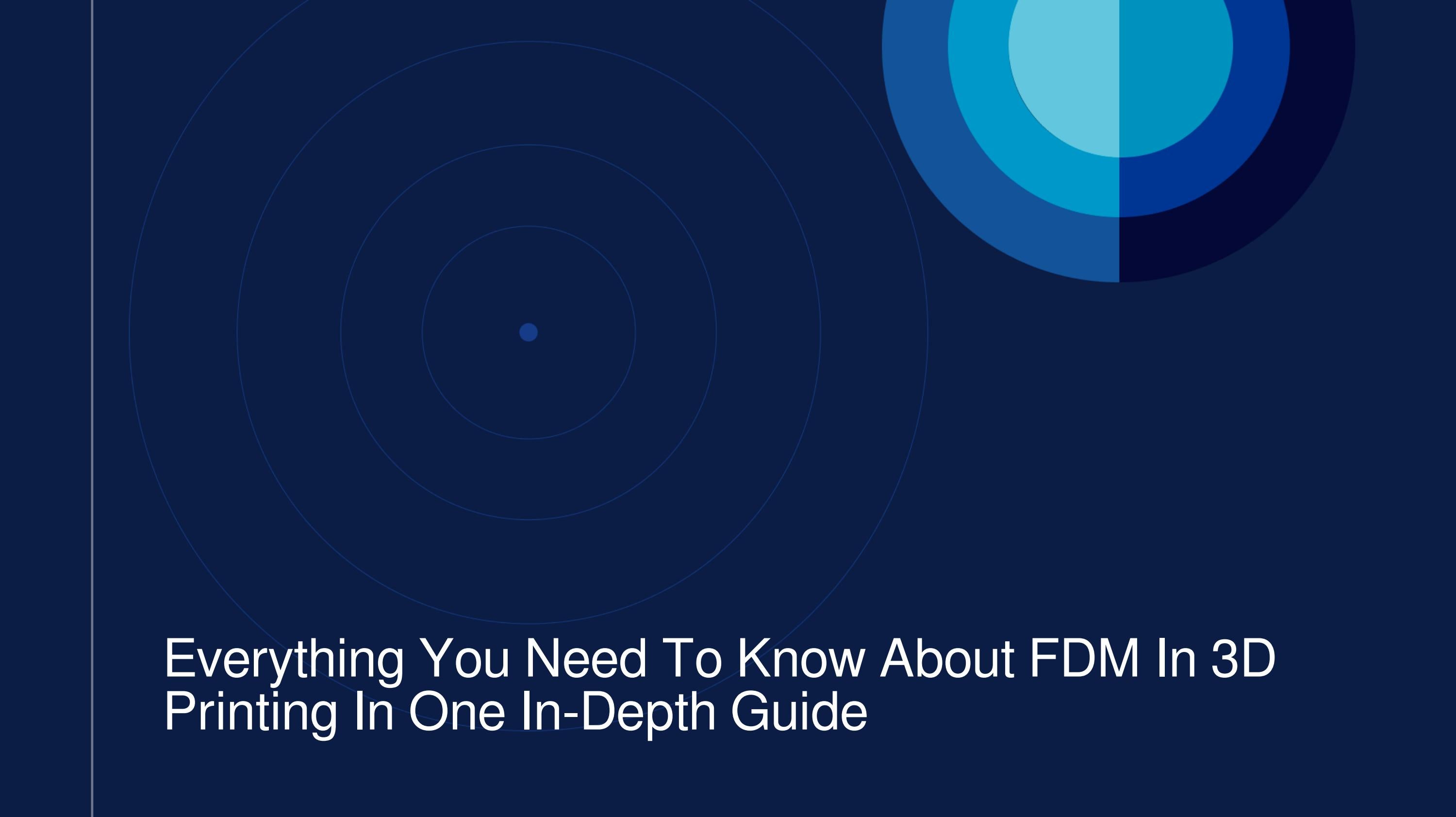 Everything You Need To Know About FDM In 3D Printing Learn About Its