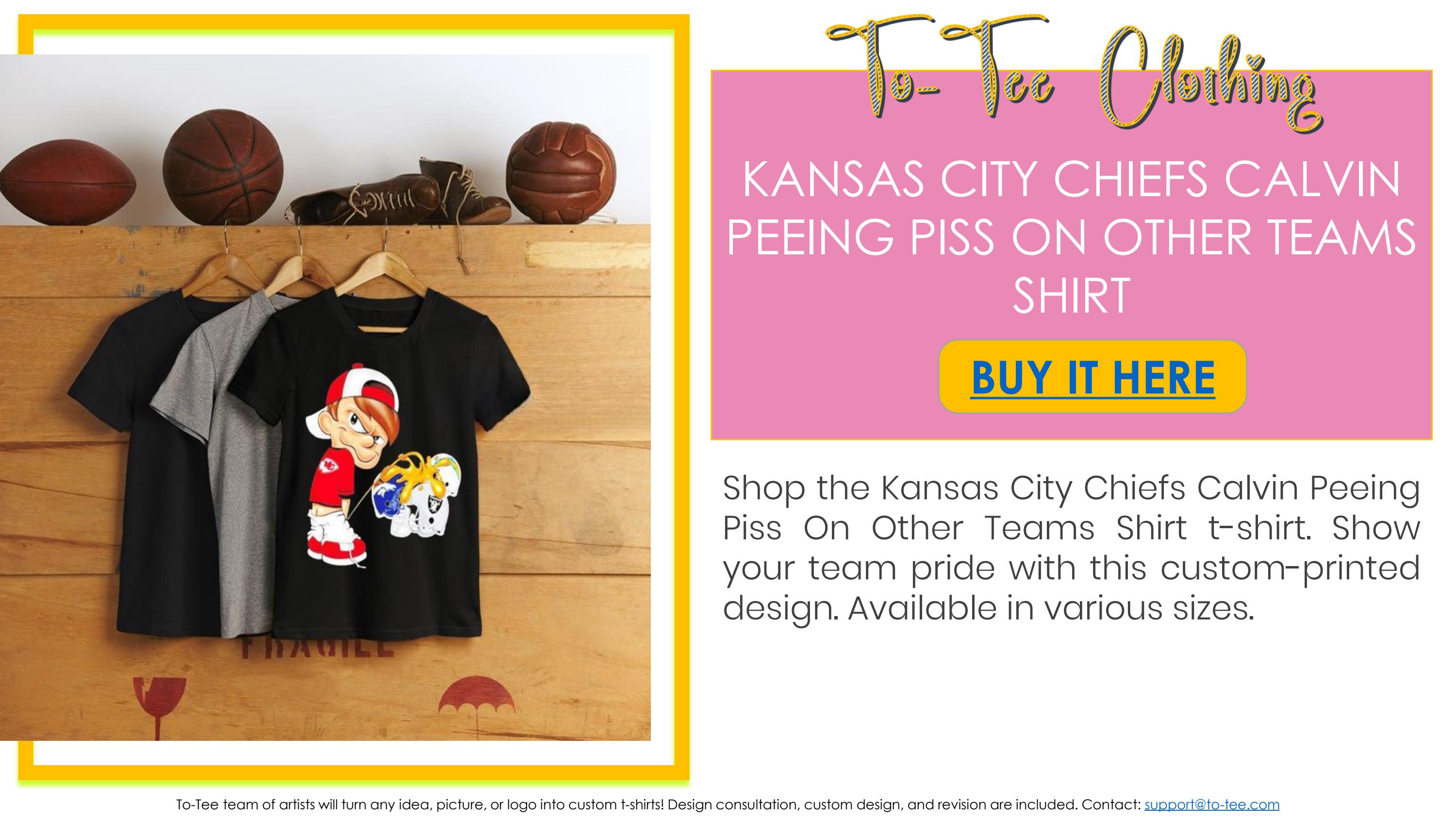 Kansas City Chiefs Calvin Peeing Piss On Other Teams Shirt by ...