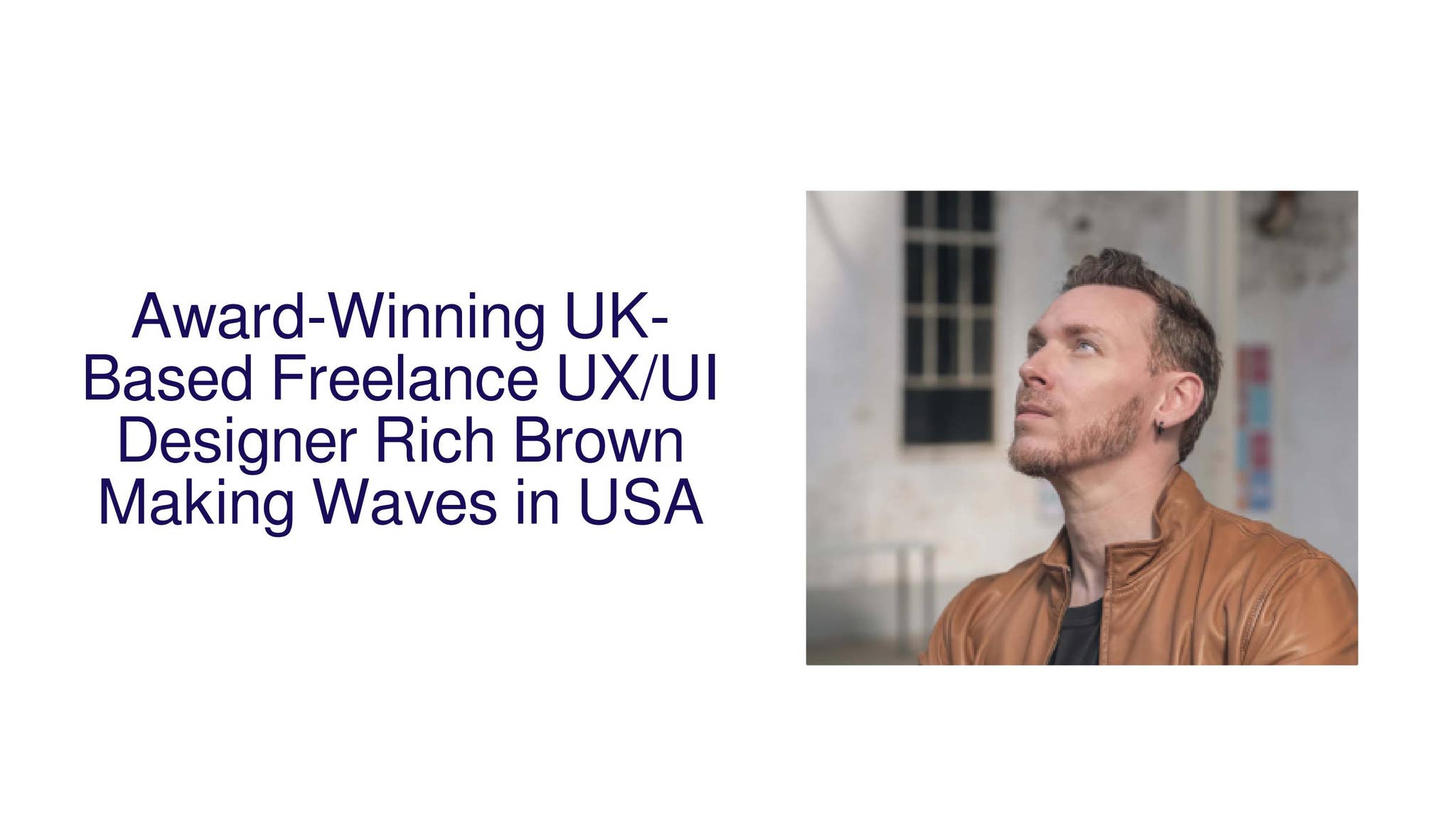 UK-Based UX/UI Designer Rich Brown is Making Waves in California with ...
