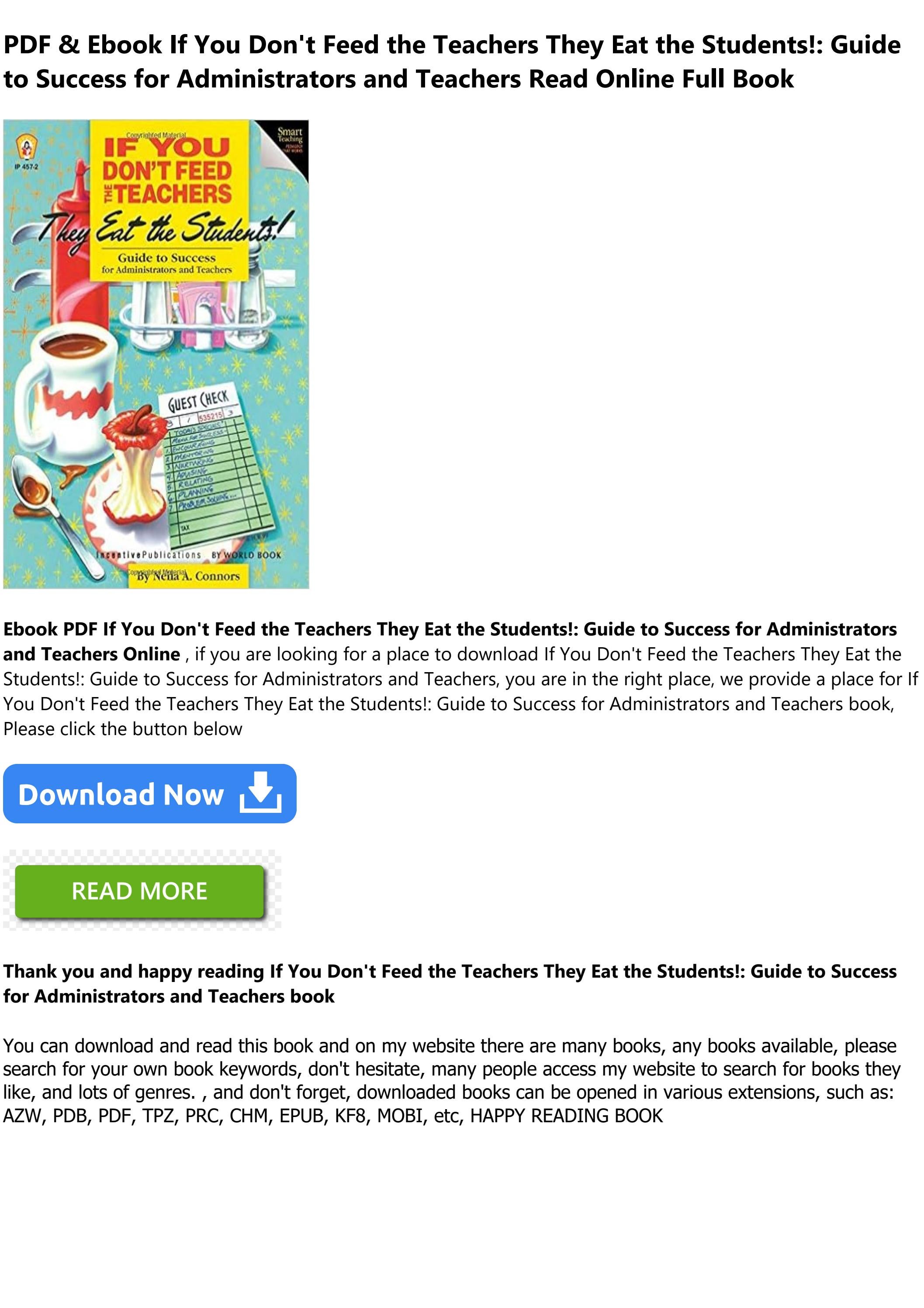 Read Book [PDF] If You Don't Feed the Teachers They Eat the Students!: Guide to Success for ...