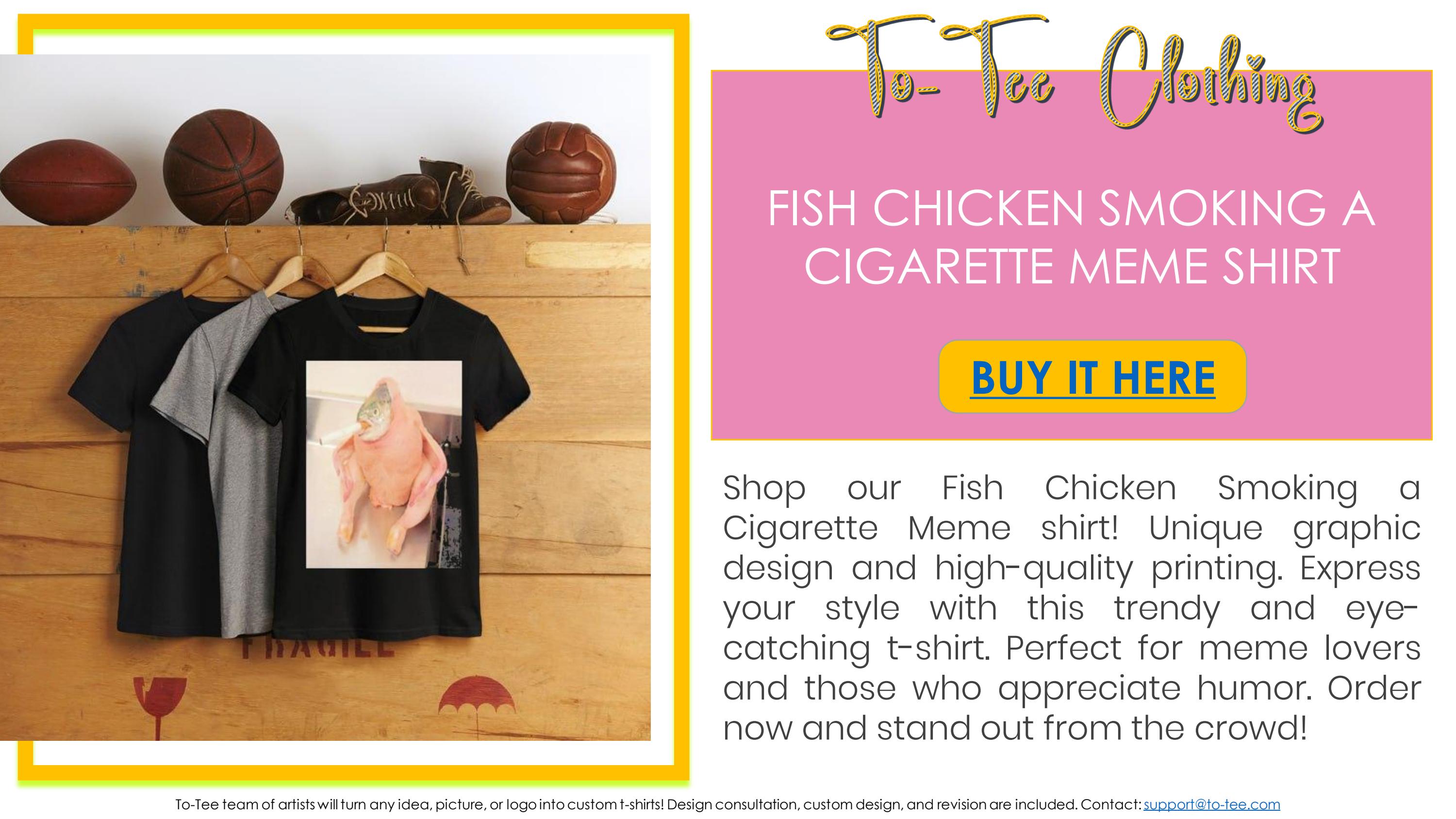 Fish Chicken Smoking a Cigarette Meme shirt by yaseminyeilyshirts Issuu