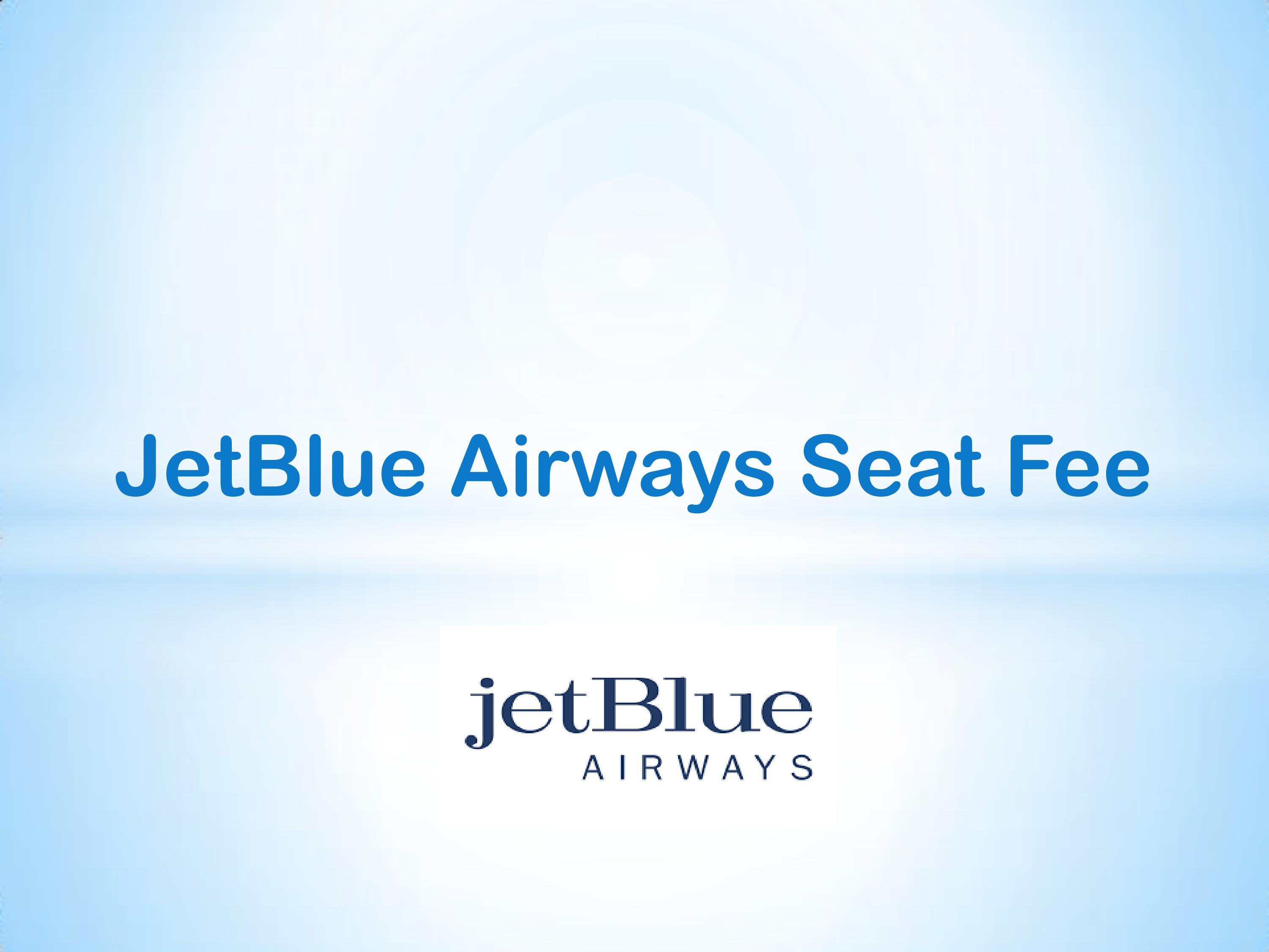 JetBlue Airways Seat Fee by Jetblueairway Issuu