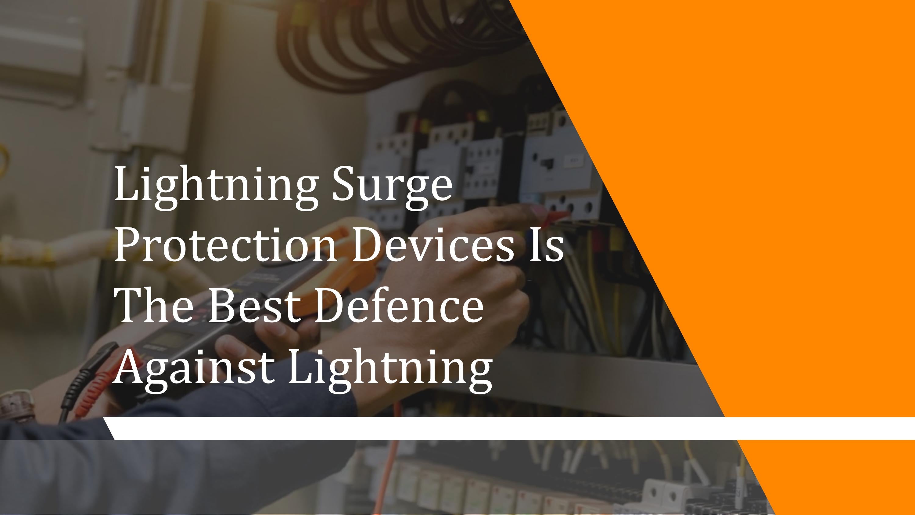 Lightning Surge Protection Devices Is The Best Defence Against