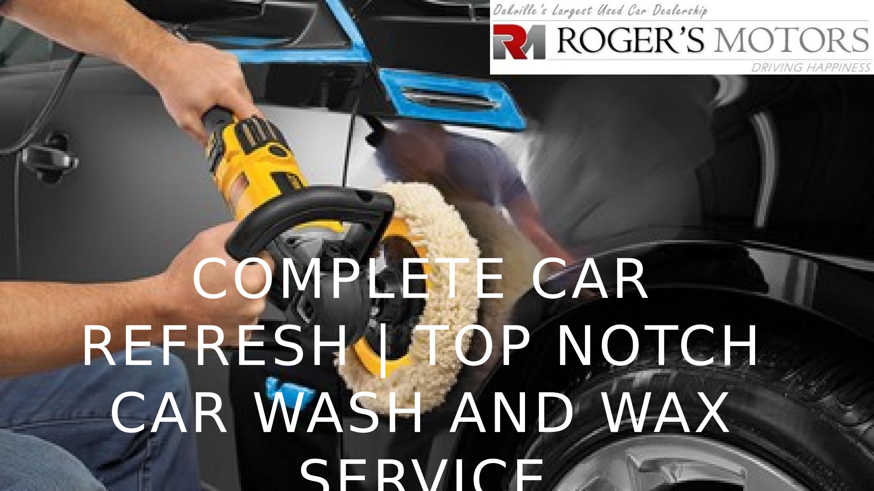 Complete Car Refresh Top Notch Car Wash and Wax Service by Rogers