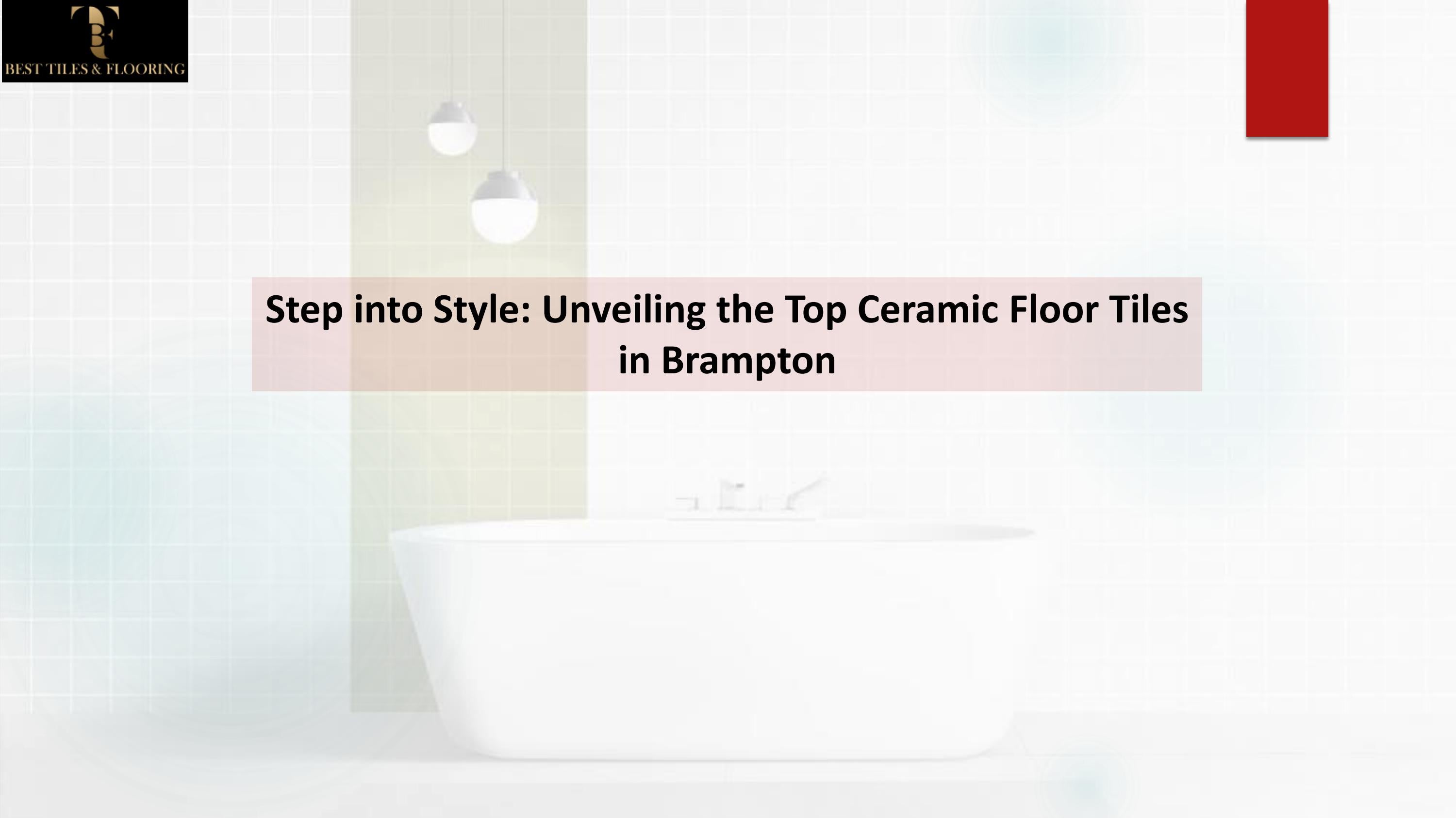 Step into Style Unveiling the Top Ceramic Floor Tiles in Brampton