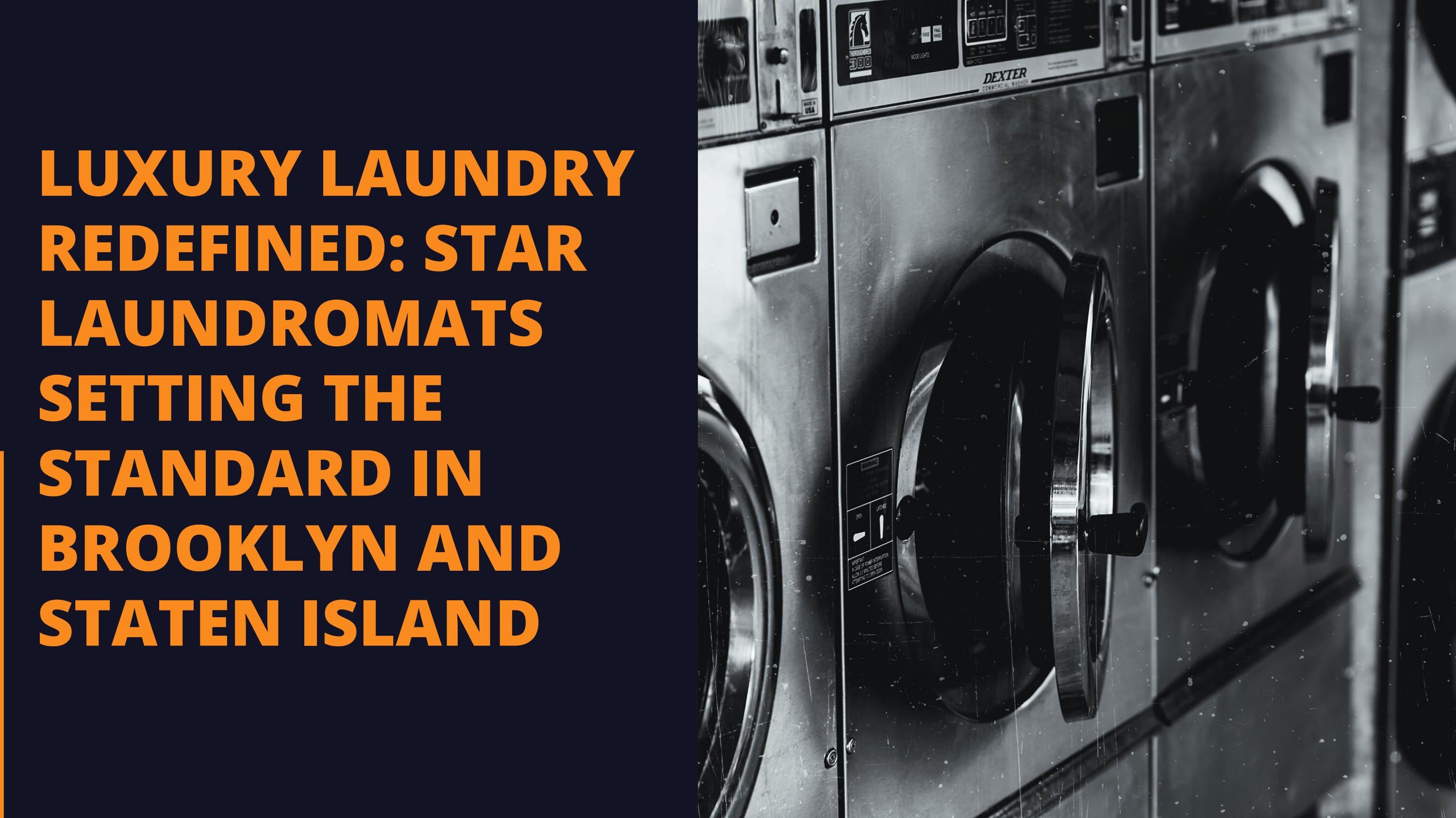 Luxury Laundry Redefined Star Laundromats Setting the Standard in