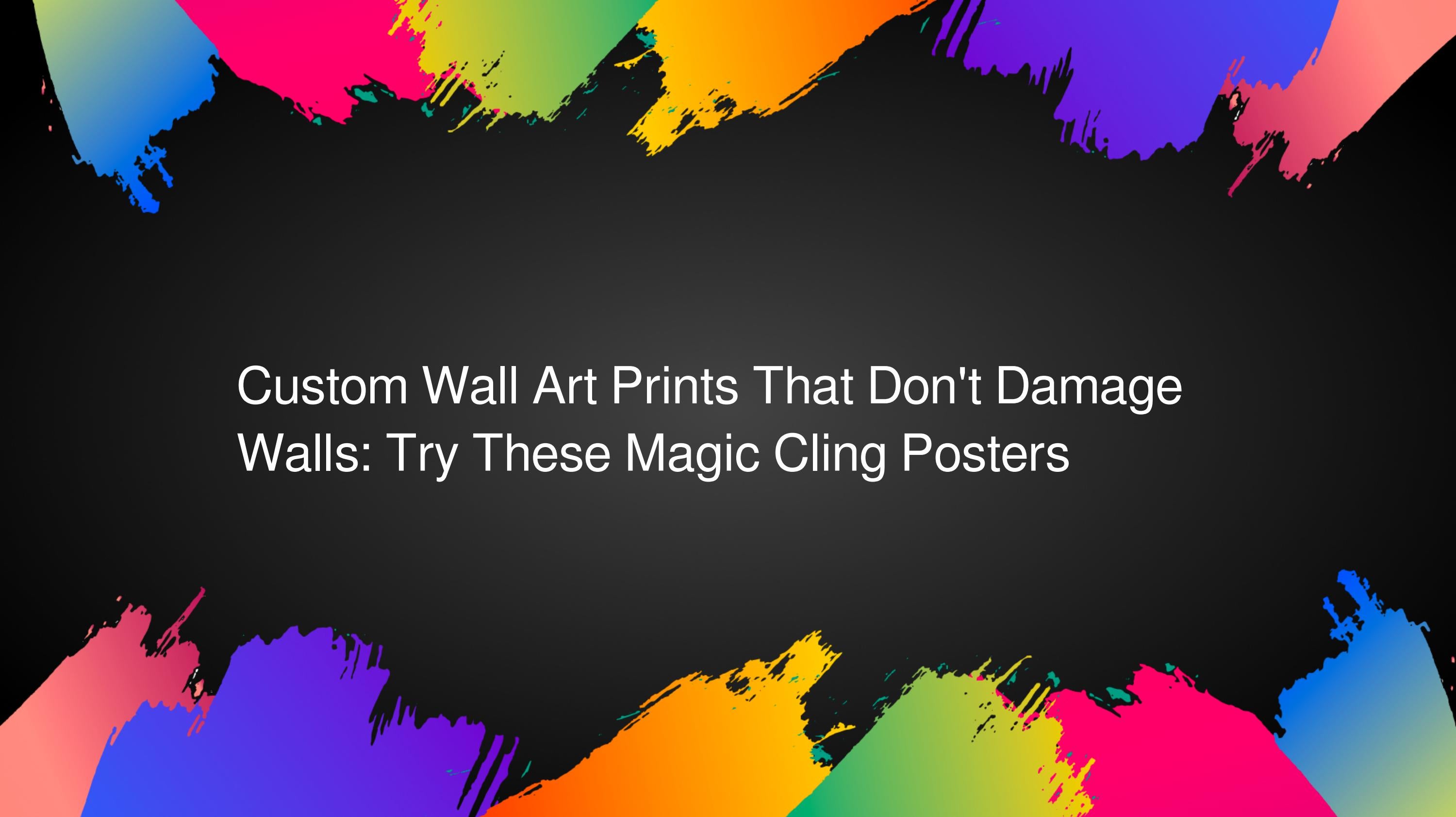 Custom Wall Art Prints That Don't Damage Walls Try These Magic Cling