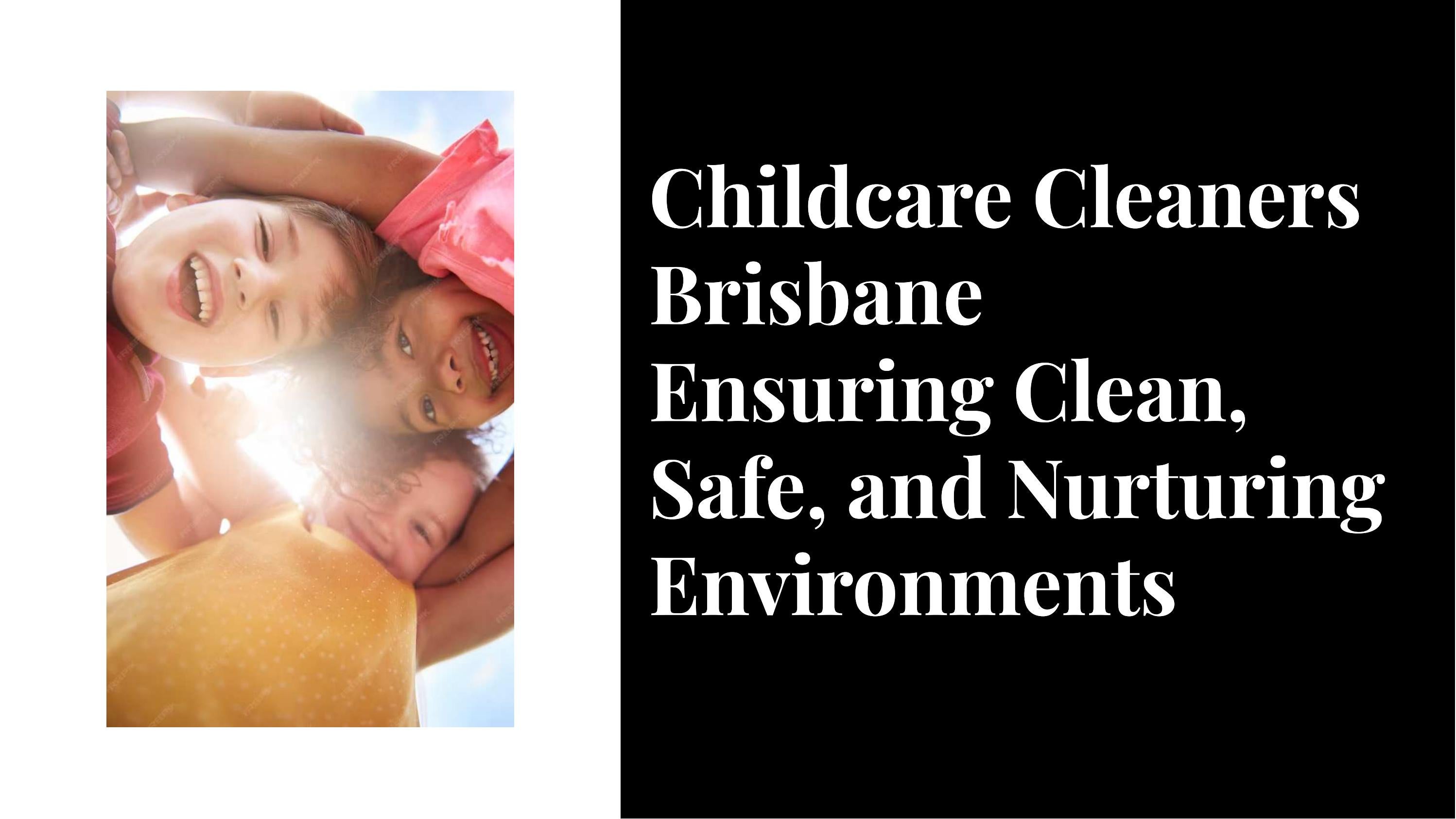 Childcare Cleaners Brisbane Ensuring Clean, Safe, and Nurturing ...
