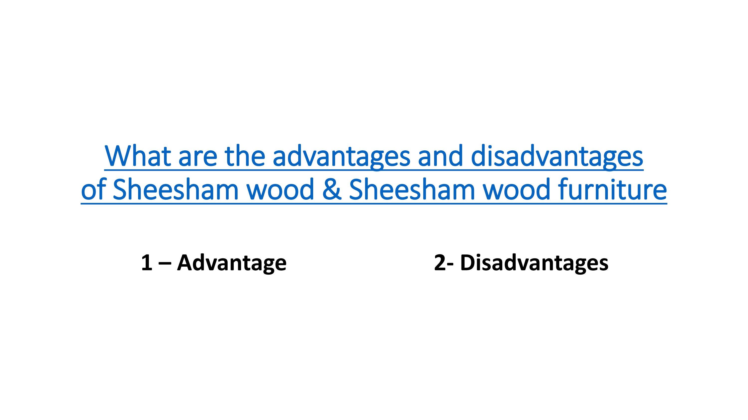 What are the advantages and disadvantages of Sheesham wood & Sheesham