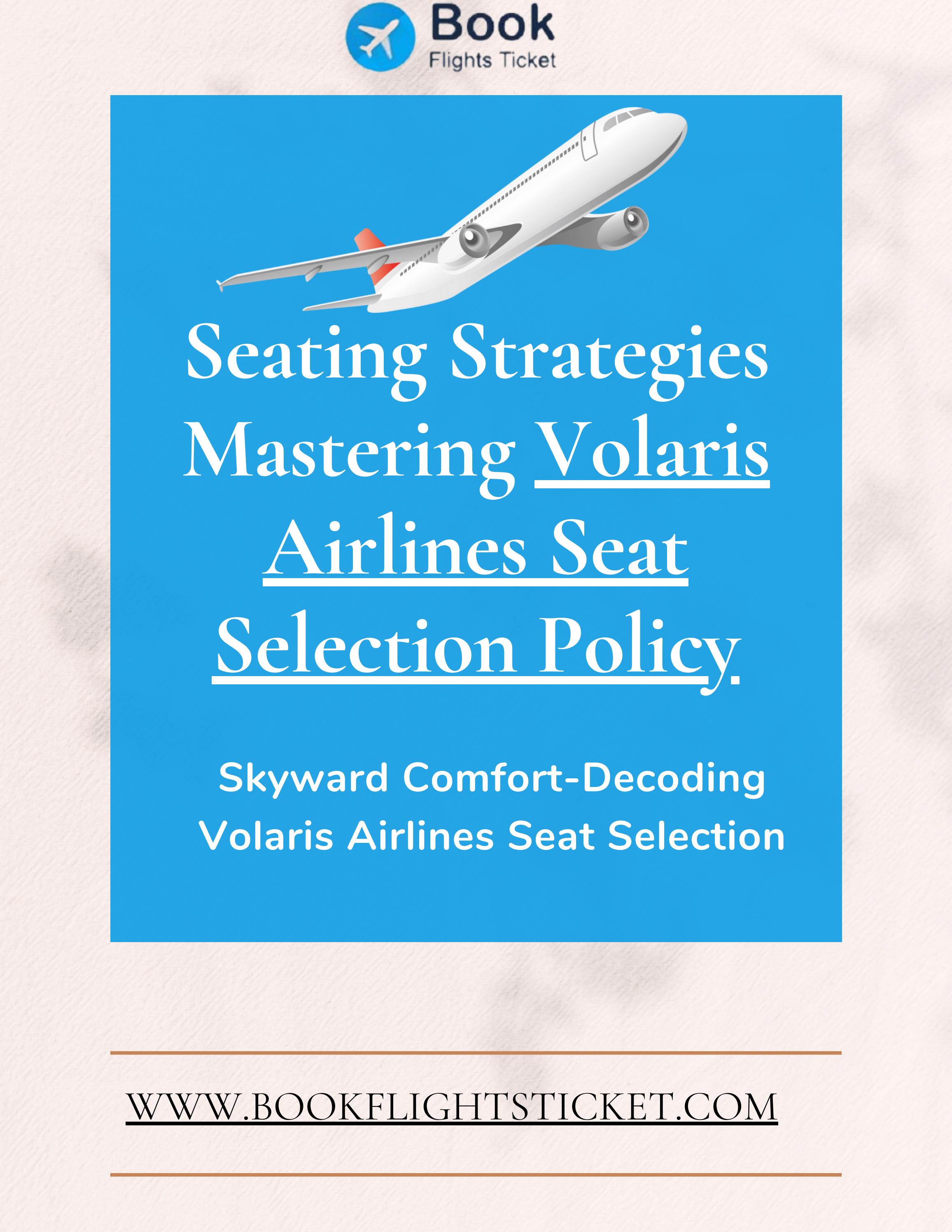 Seating Strategies Mastering Volaris Airlines Seat Selection by Book